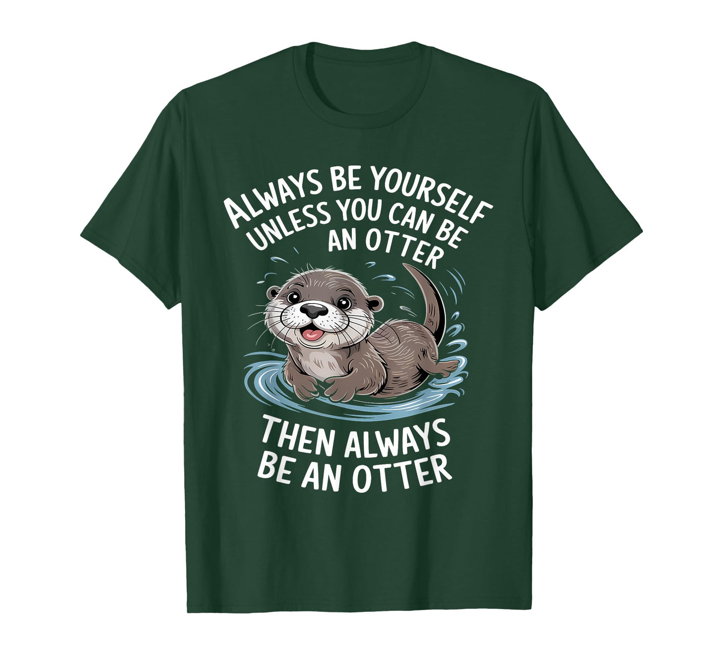 Always Be Yourself Unless You Can Be An Otter Animal Lover T-Shirt