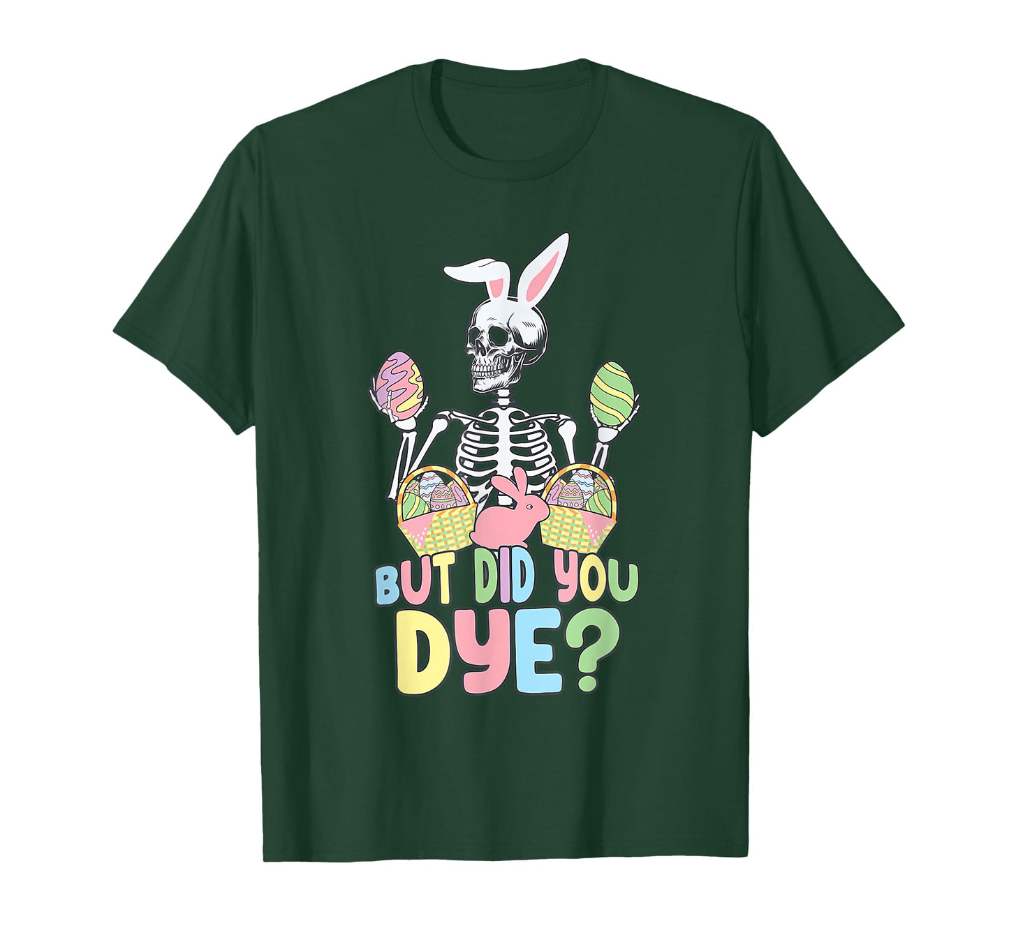Easter Skeleton Shirt But Did You Dye Easter Day T-Shirt