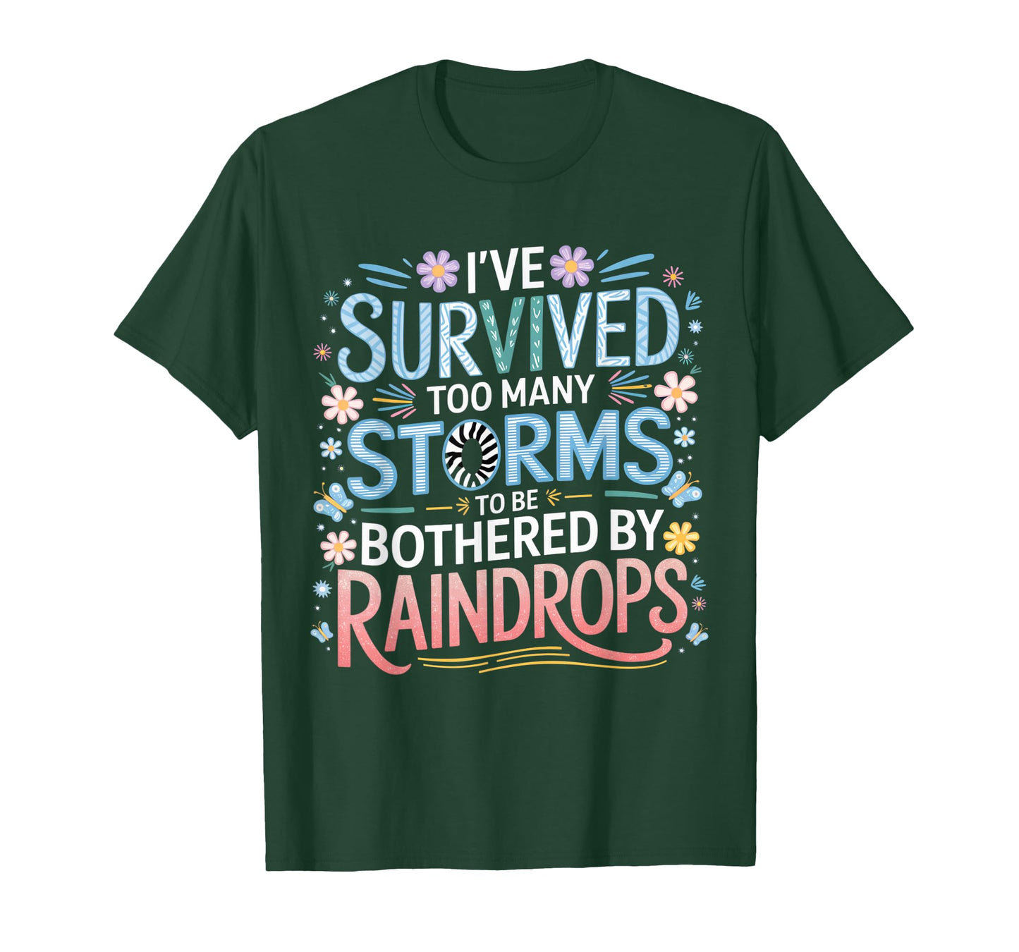 I've Survived Too Many Storms To Be Bothered By Raindrops T-Shirt