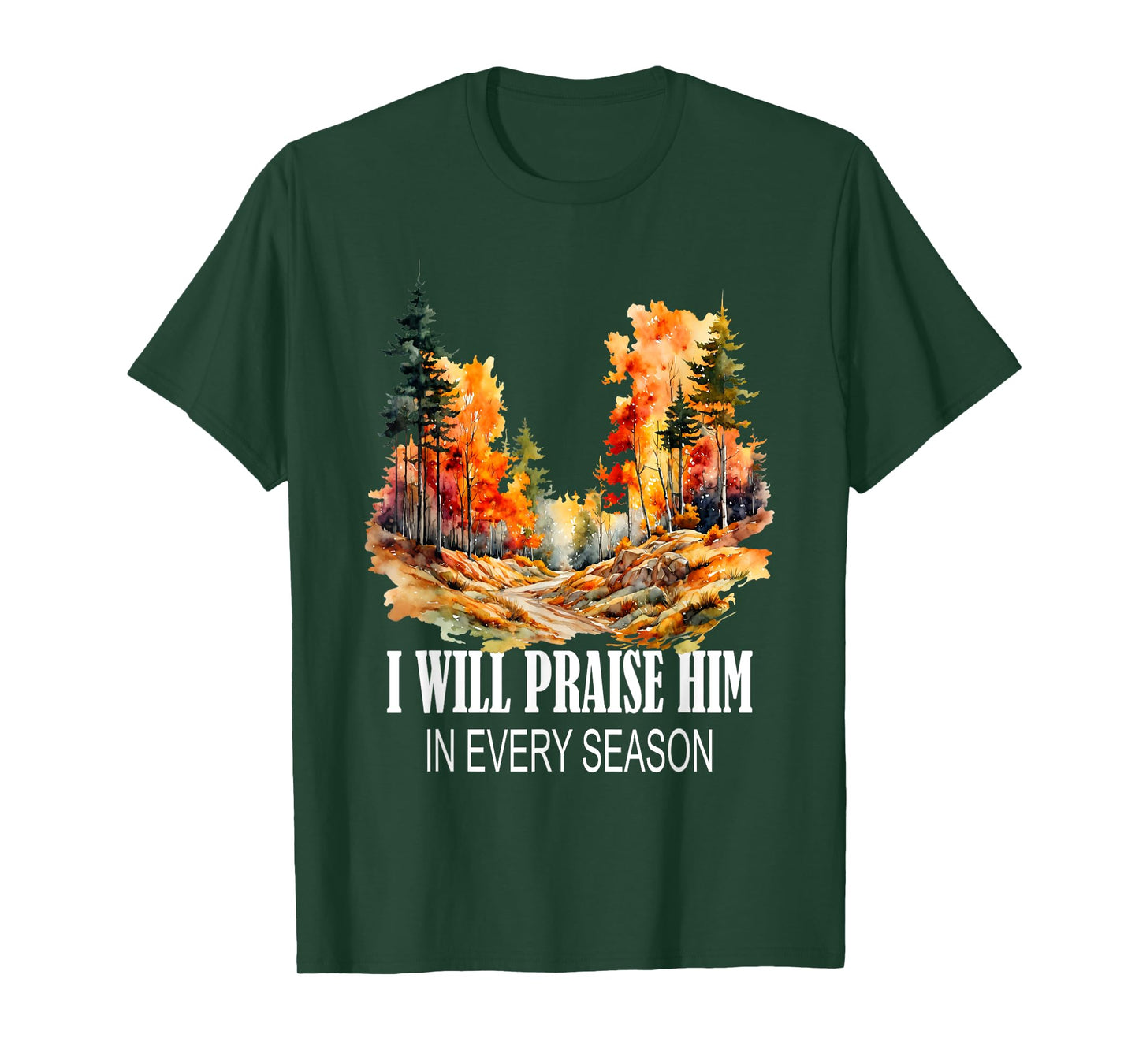 I Will Praise Him in Every Season Fall Christian Worship T-Shirt