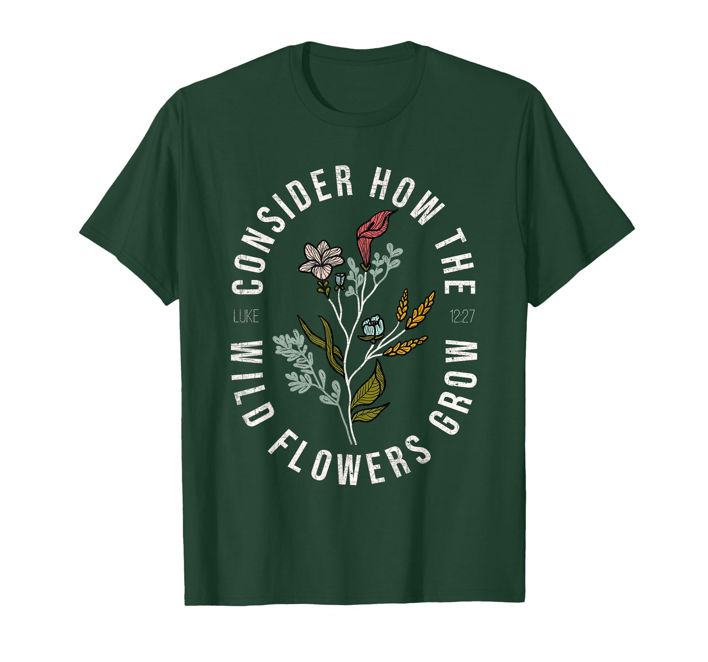 Consider how the wildflowers grow Luke 12:27 bible verse T-Shirt