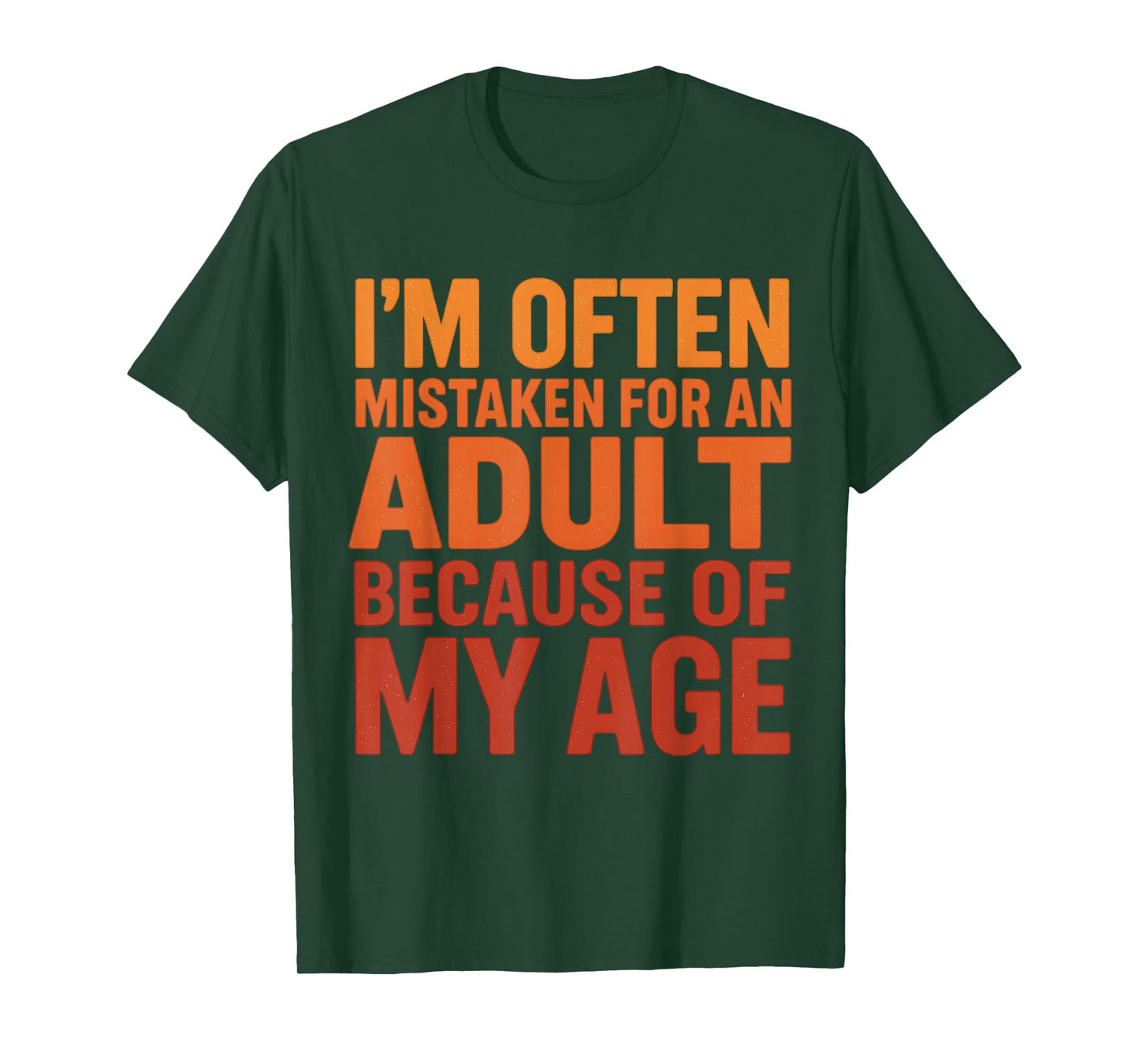 I'm Often Mistaken For An Adult Because Of My Age Sarcastic T-Shirt