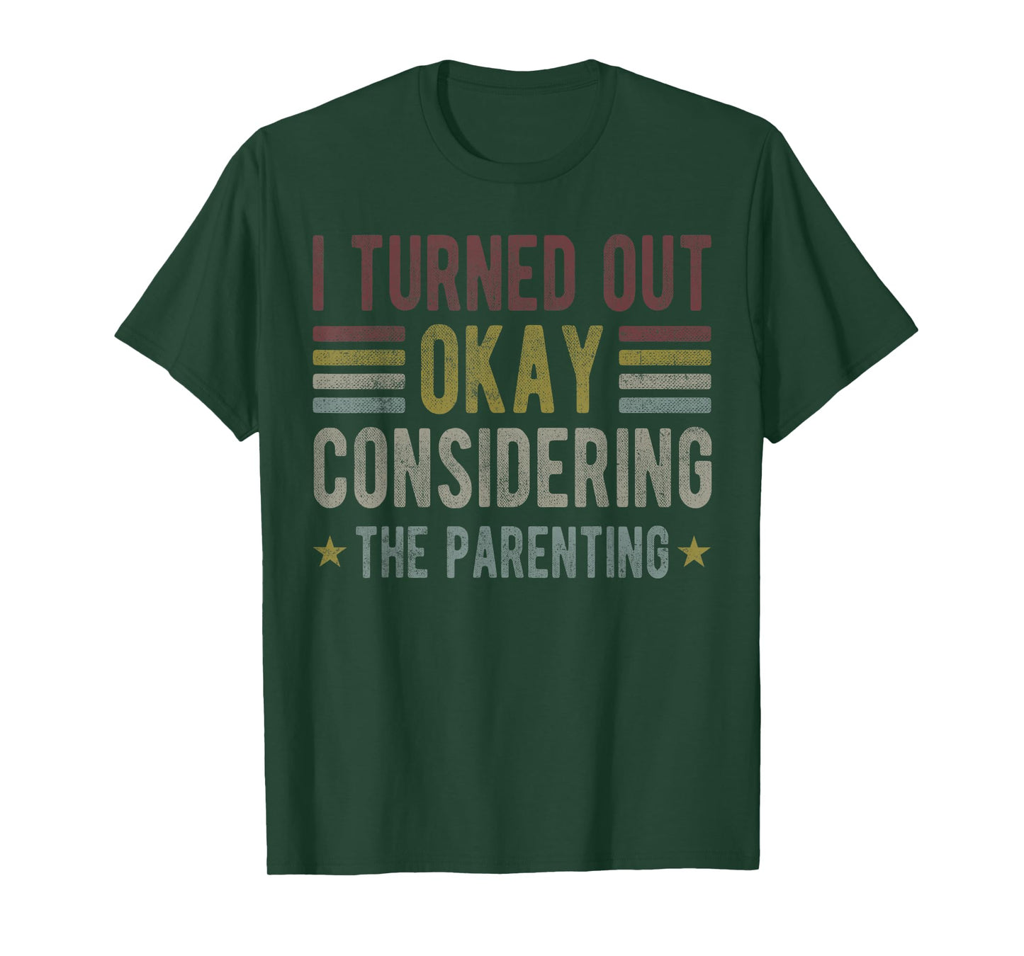 I Turned Out Okay Considering The Parenting funny mom T-Shirt