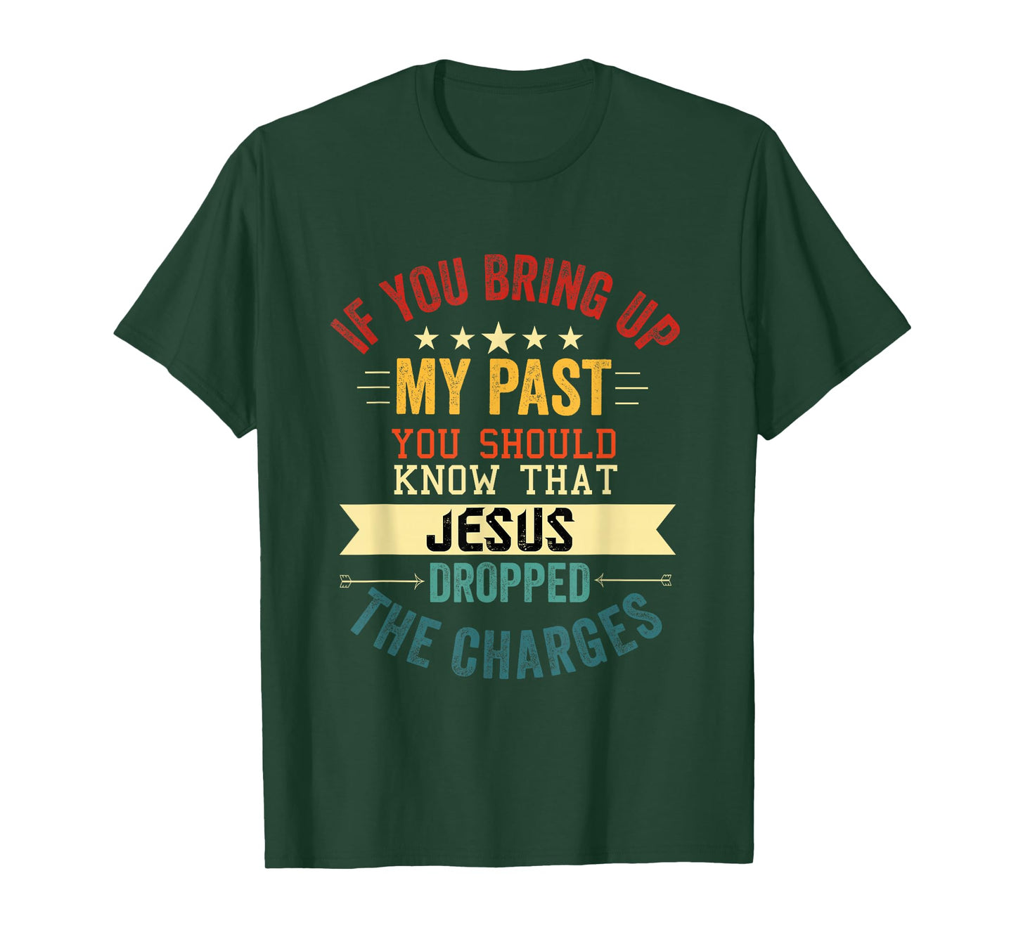if you bring up my past Jesus christian Faith Believer T-Shirt