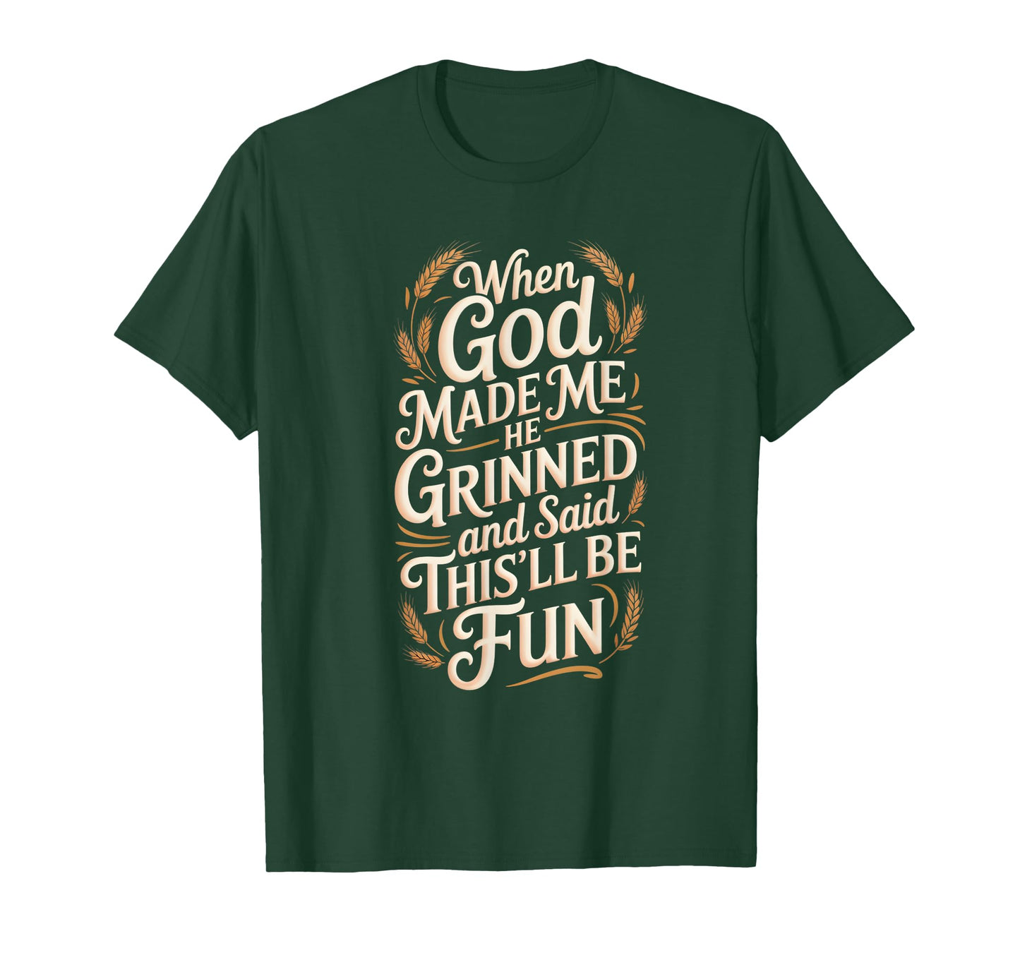 When God Made Me He Grinned and Said T-Shirt