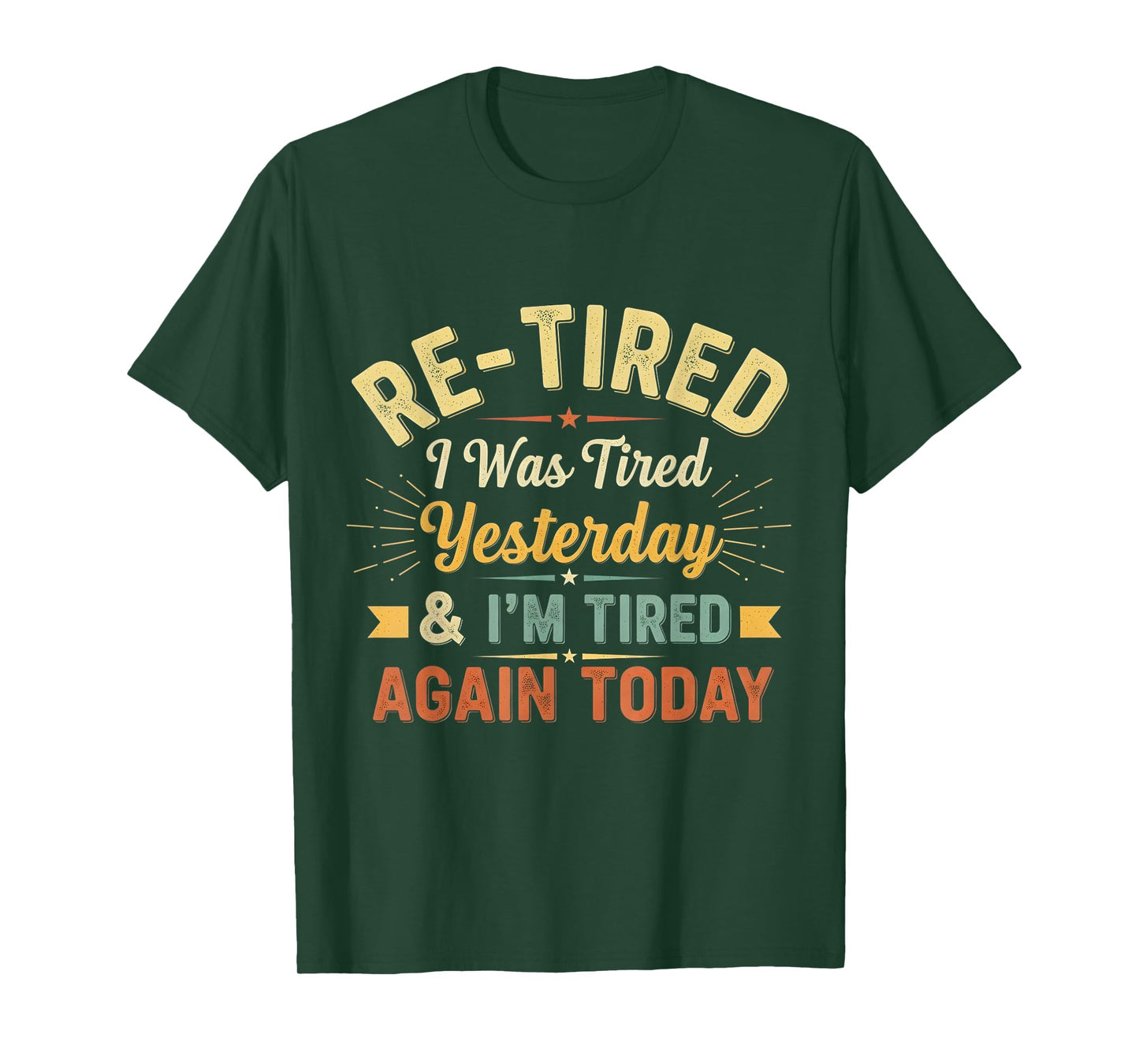 Re-Tired, I was Tired Yesterday & I’m Tired Again Today T-Shirt