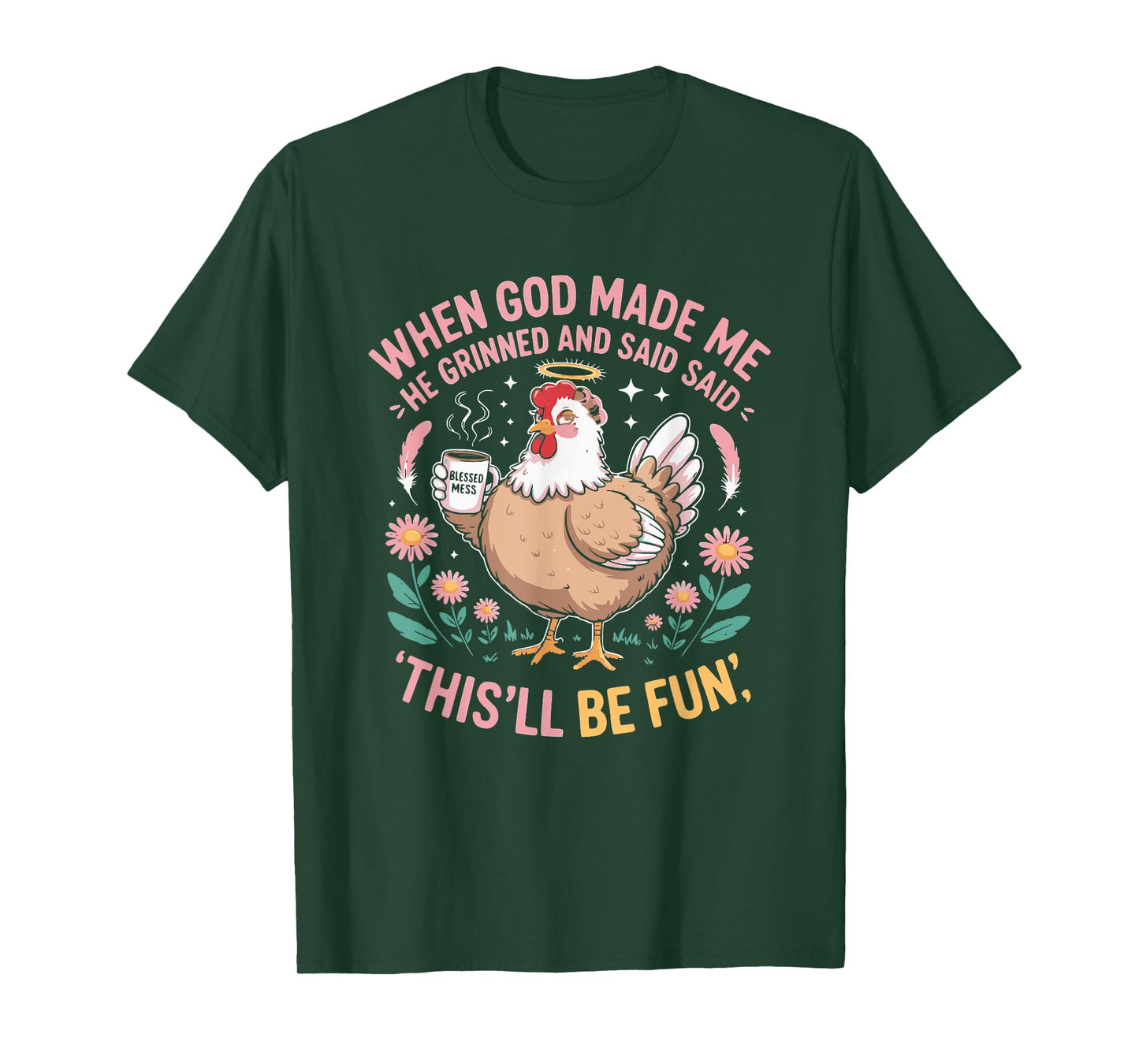 When God Made Me He Grinned and Said Funny Chicken Hen T-Shirt