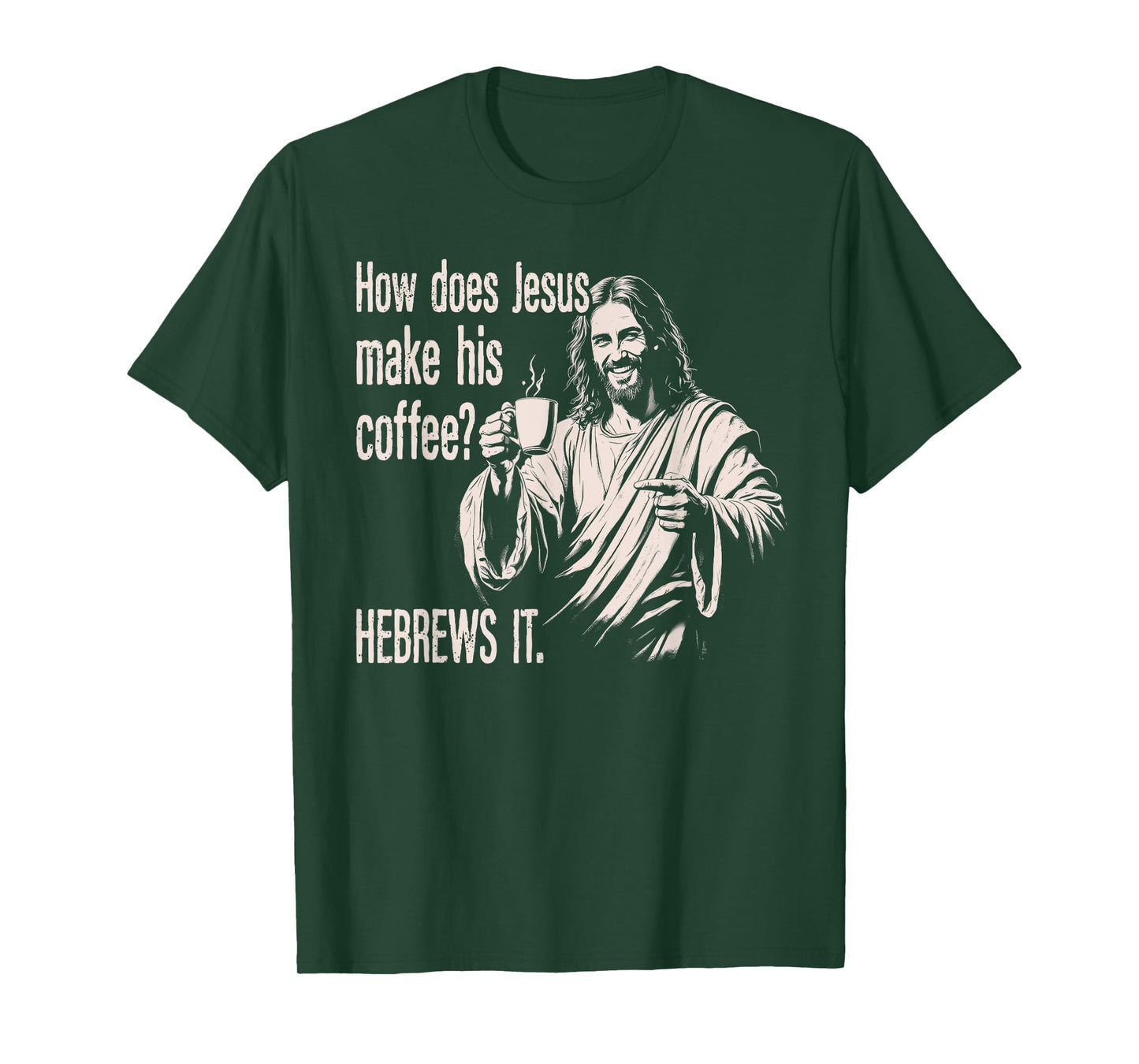How Does Jesus Make His Coffee Hebrews It Funny Christian T-Shirt