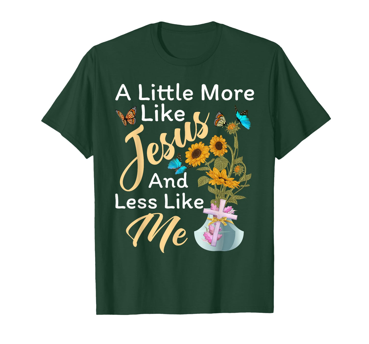 A Little More Like Jesus a Little Less Like Me For Women T-Shirt