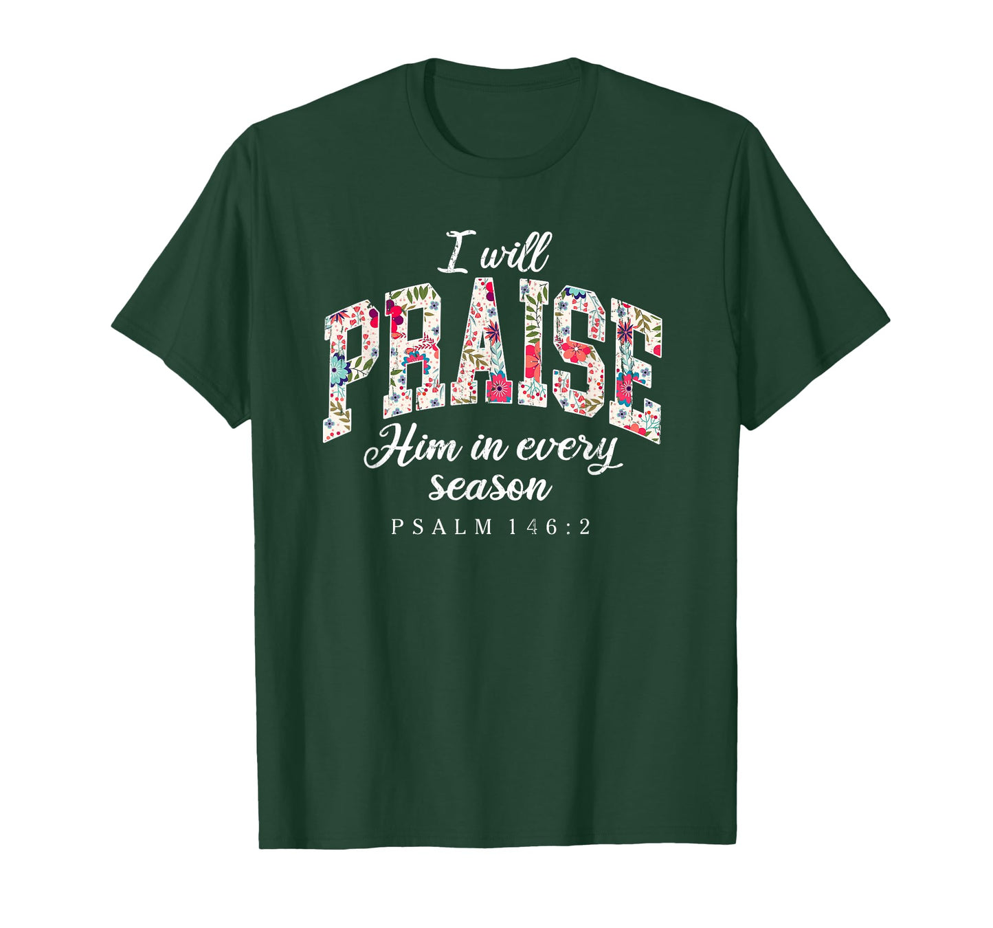 I Will Praise Him in Every Season, Psalm 146:2 T-Shirt