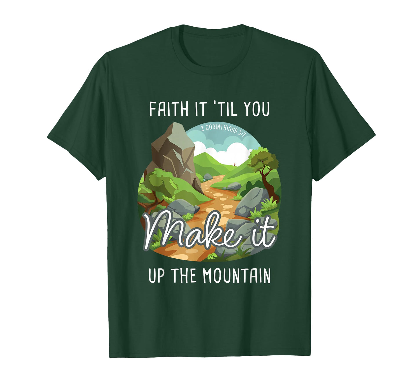 Faith it 'Till You Make it Up The Mountain 2 Cor 5:7 Camping T-Shirt