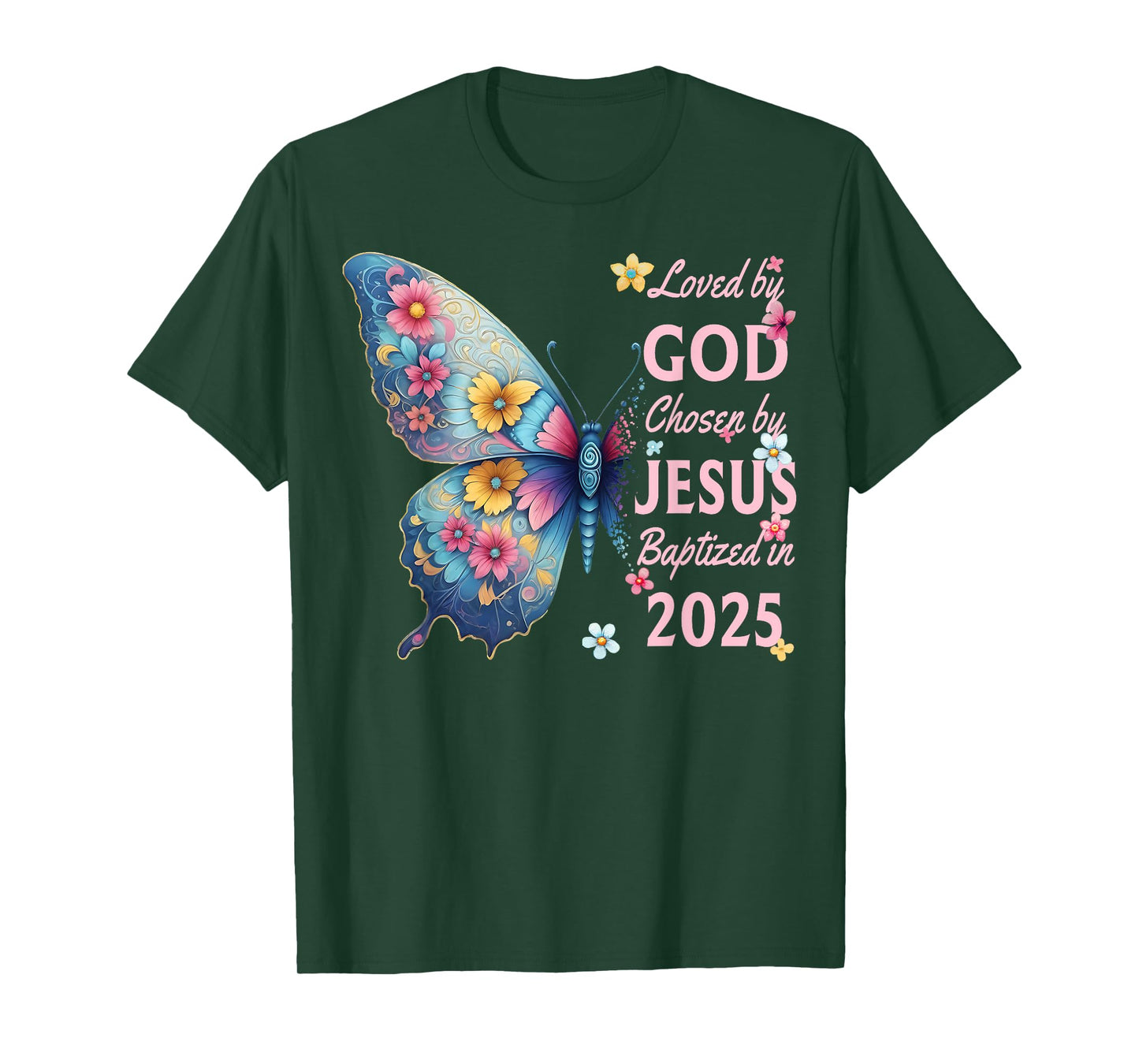Loved By God Chosen By Jesus Baptized 2025 Butterfly Floral T-Shirt