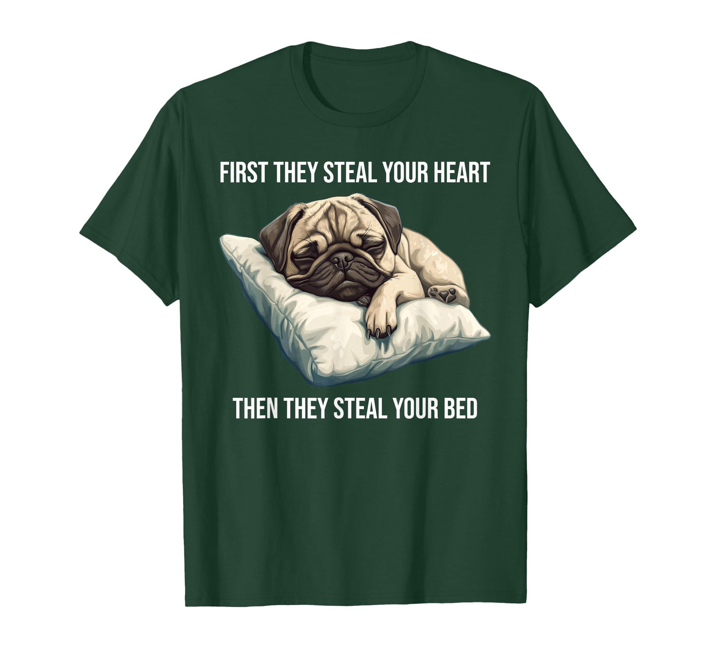 Funny Dog Pug First They Steal Your Heart T-Shirt
