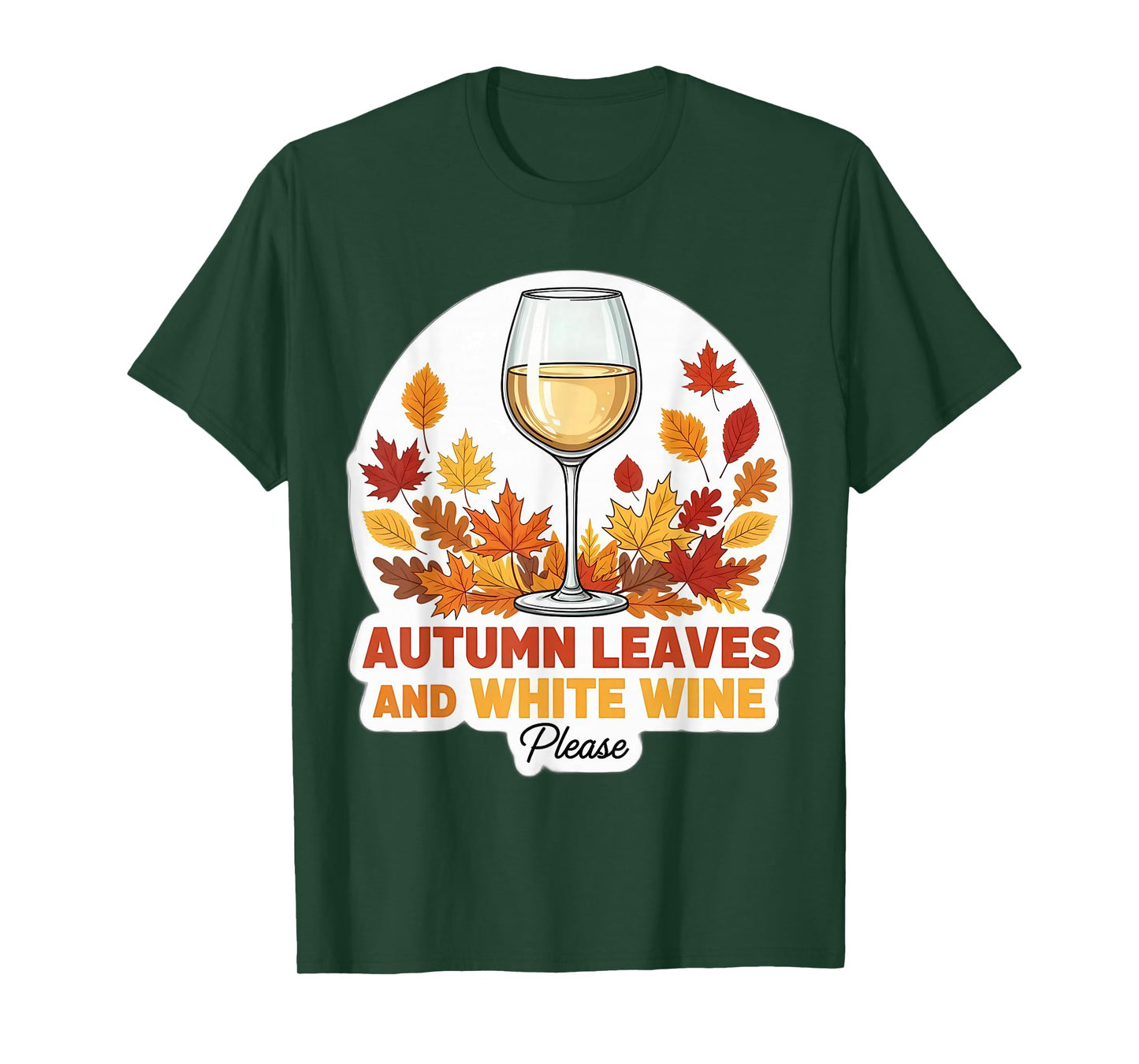 Autumn Leaves and White Wine Please Fall Lover Quote Saying T-Shirt