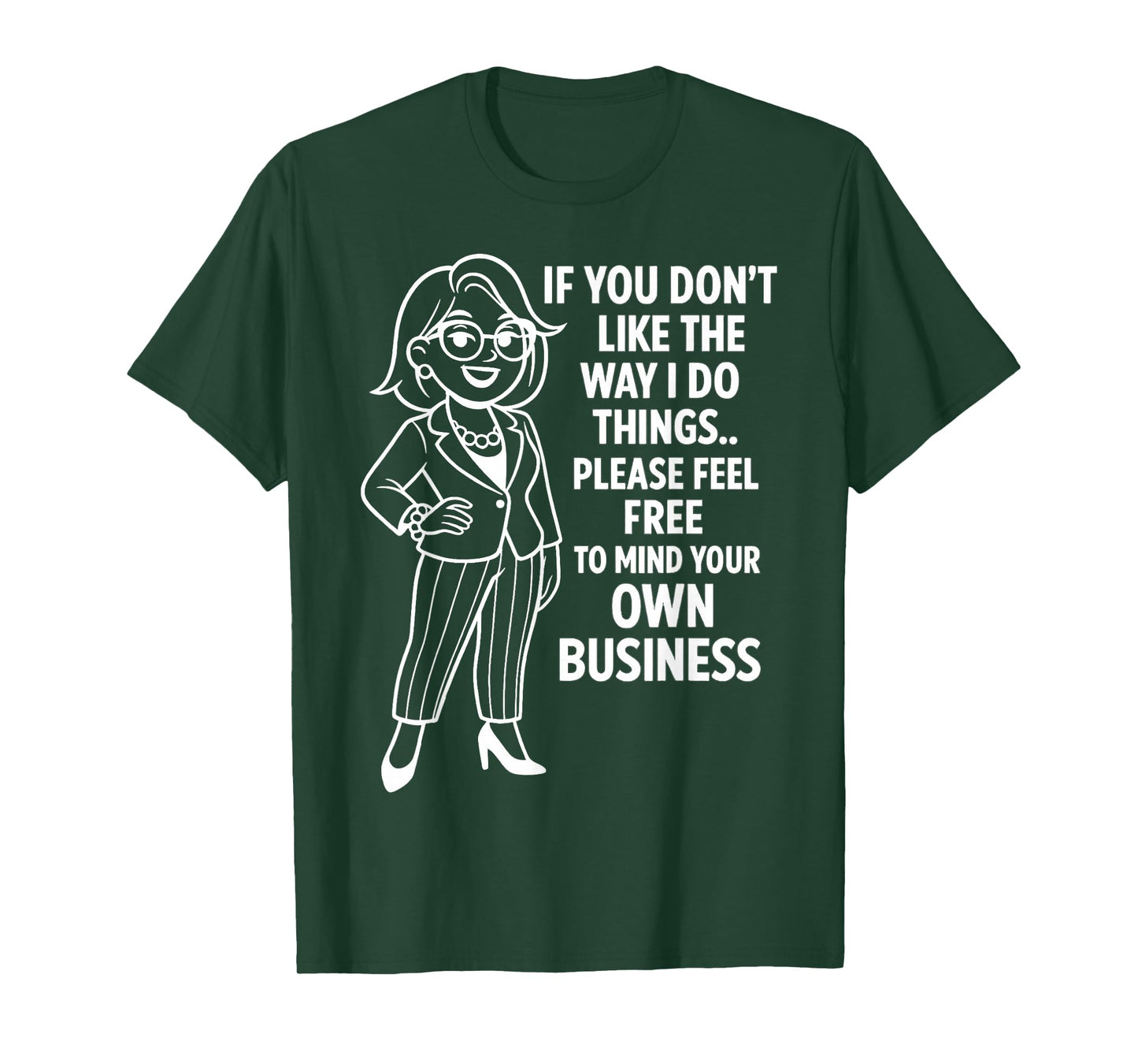 If You Don't Like The Way I Do Things Please Feel Free T-Shirt