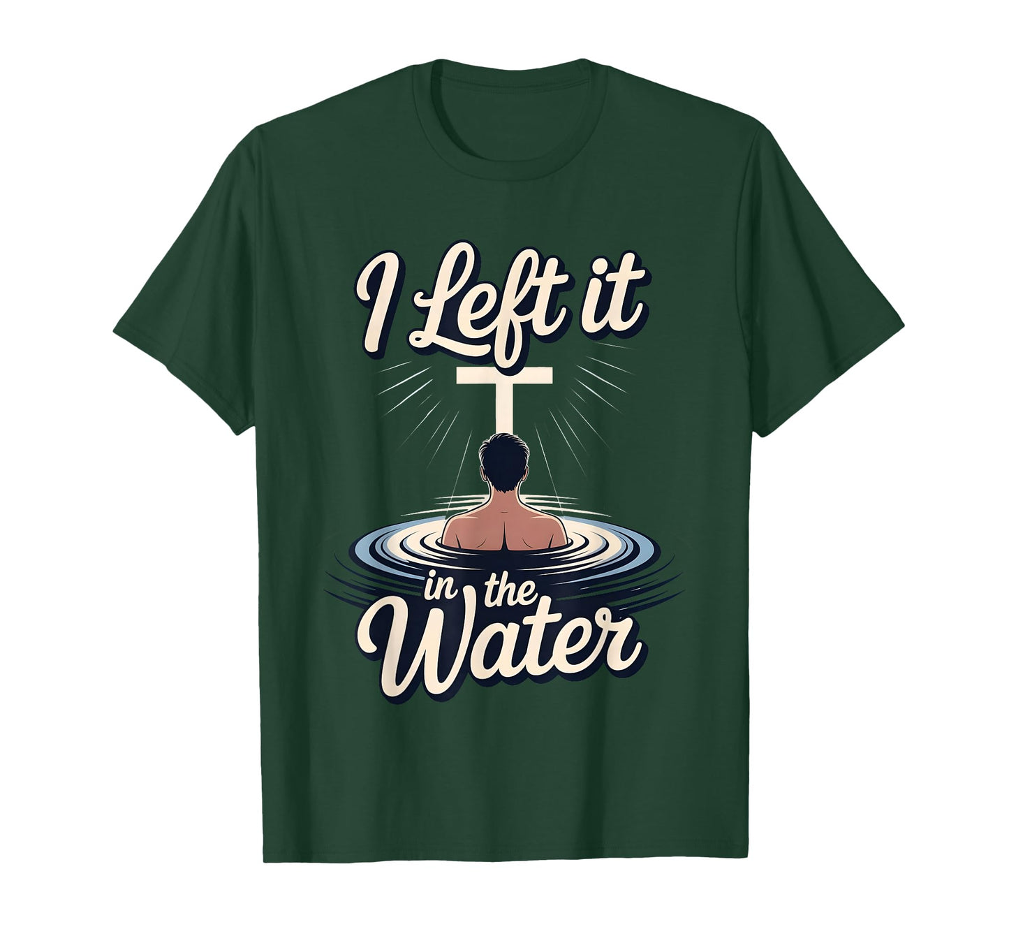 I Left It in The Water Christian Faith Baptism Jesus Quote T-Shirt