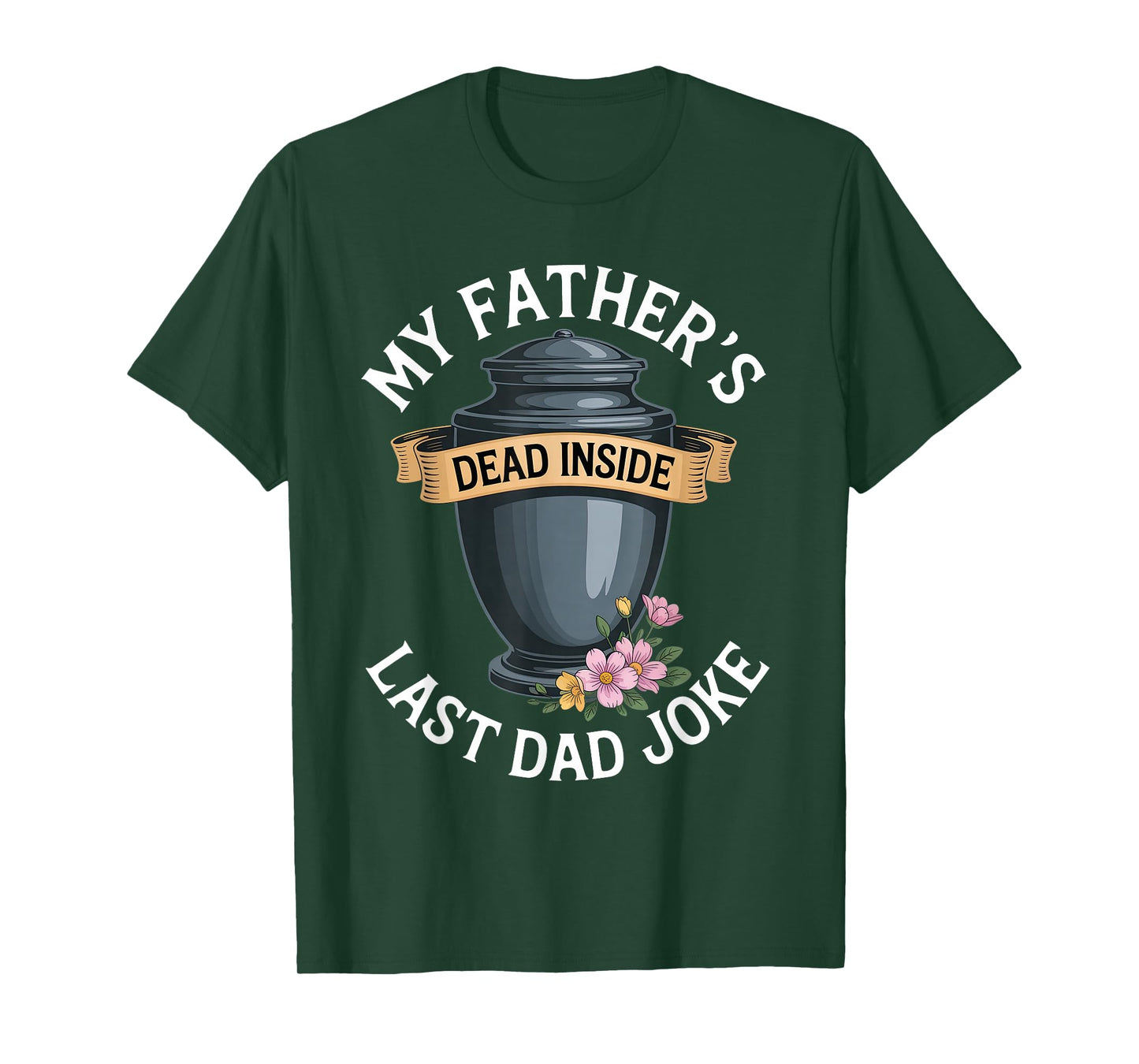 My Father's Dead Inside Last Dad Joke Funny Humor Quote T-Shirt