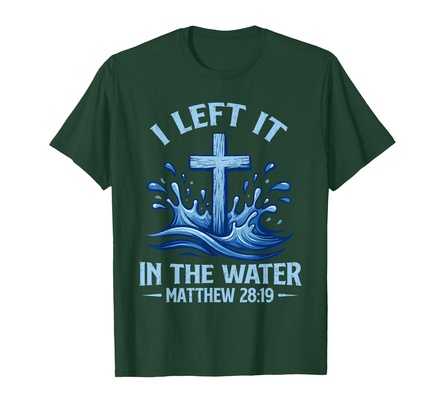 I Left It in Water Matthew 28:19 Cross Christian Baptism T-Shirt