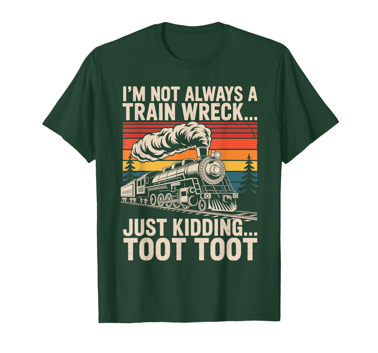 I'm Not Always A Train Wreck Just Kidding Toot Toot T-Shirt