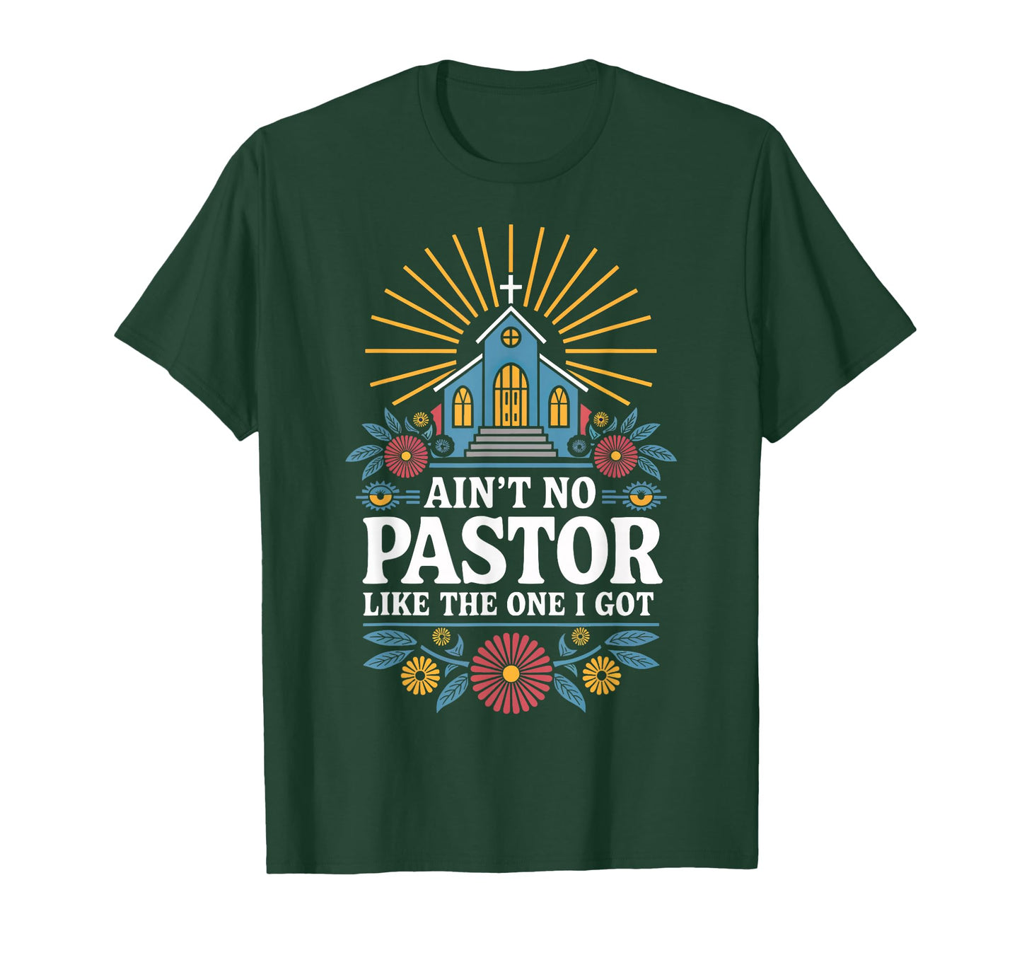 Ain't No Pastor Like The One I Got T-Shirt