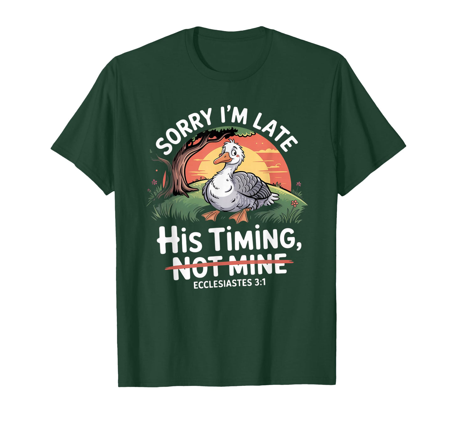 Sorry I'm Late his Timing not Mine, Funny Christian Goose T-Shirt