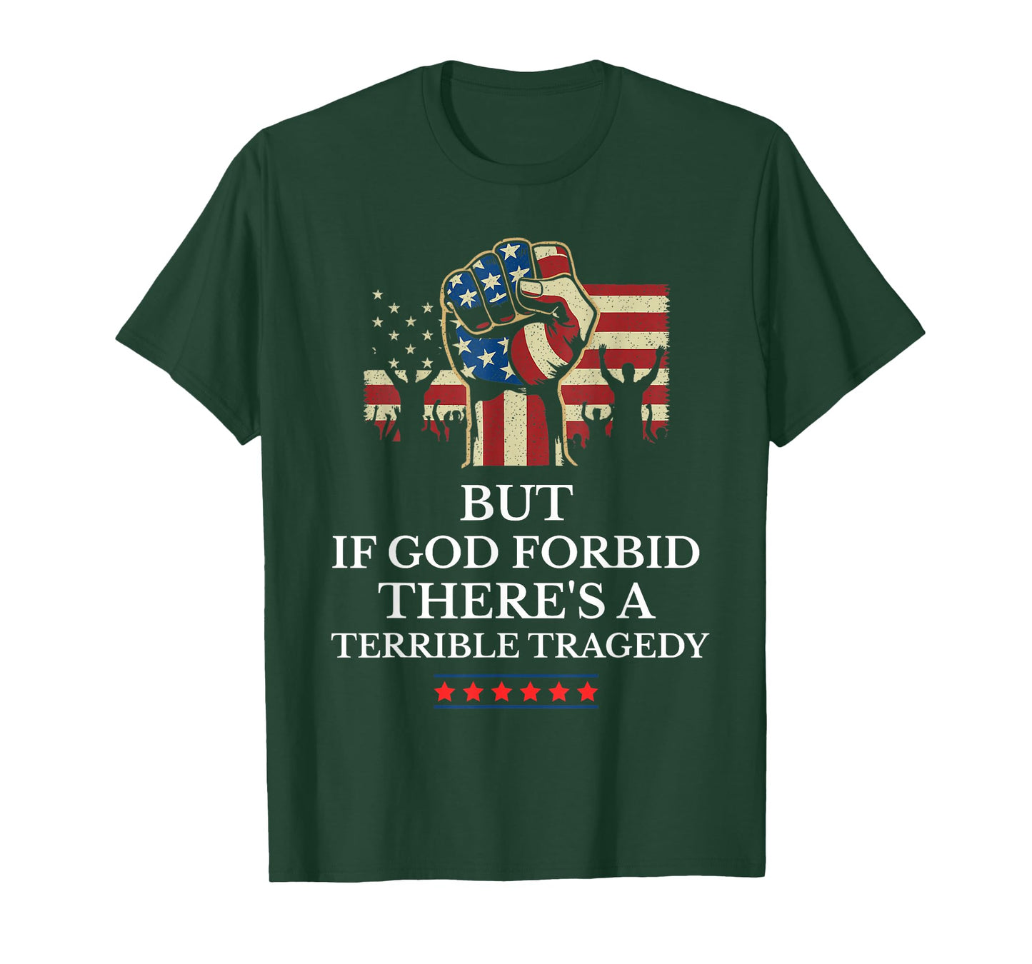 But If God Forbid There's A Terrible Tragedy Patriotic T-Shirt