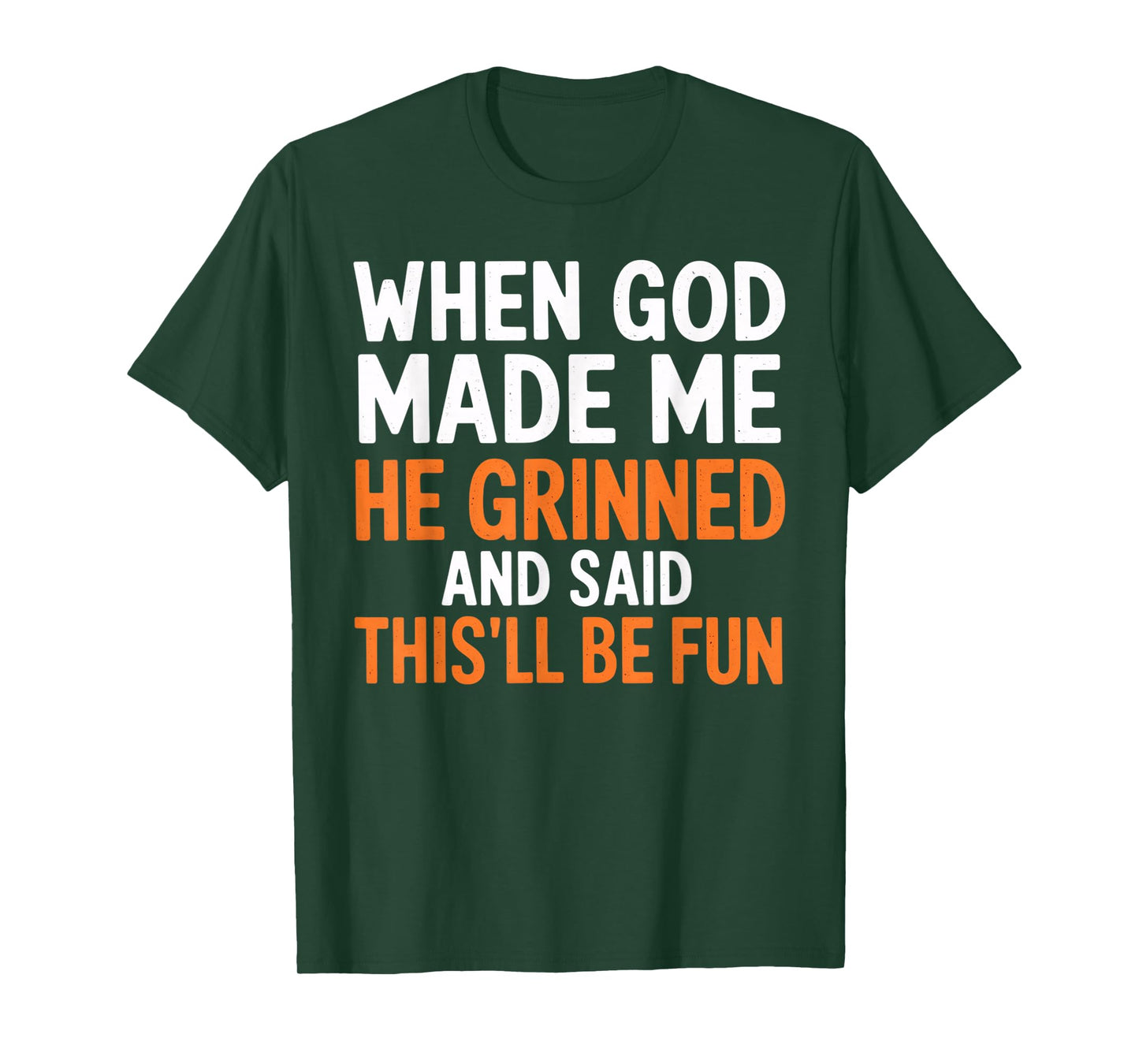 When God Made Me He Grinned and Said This’ll Be Fun T-Shirt