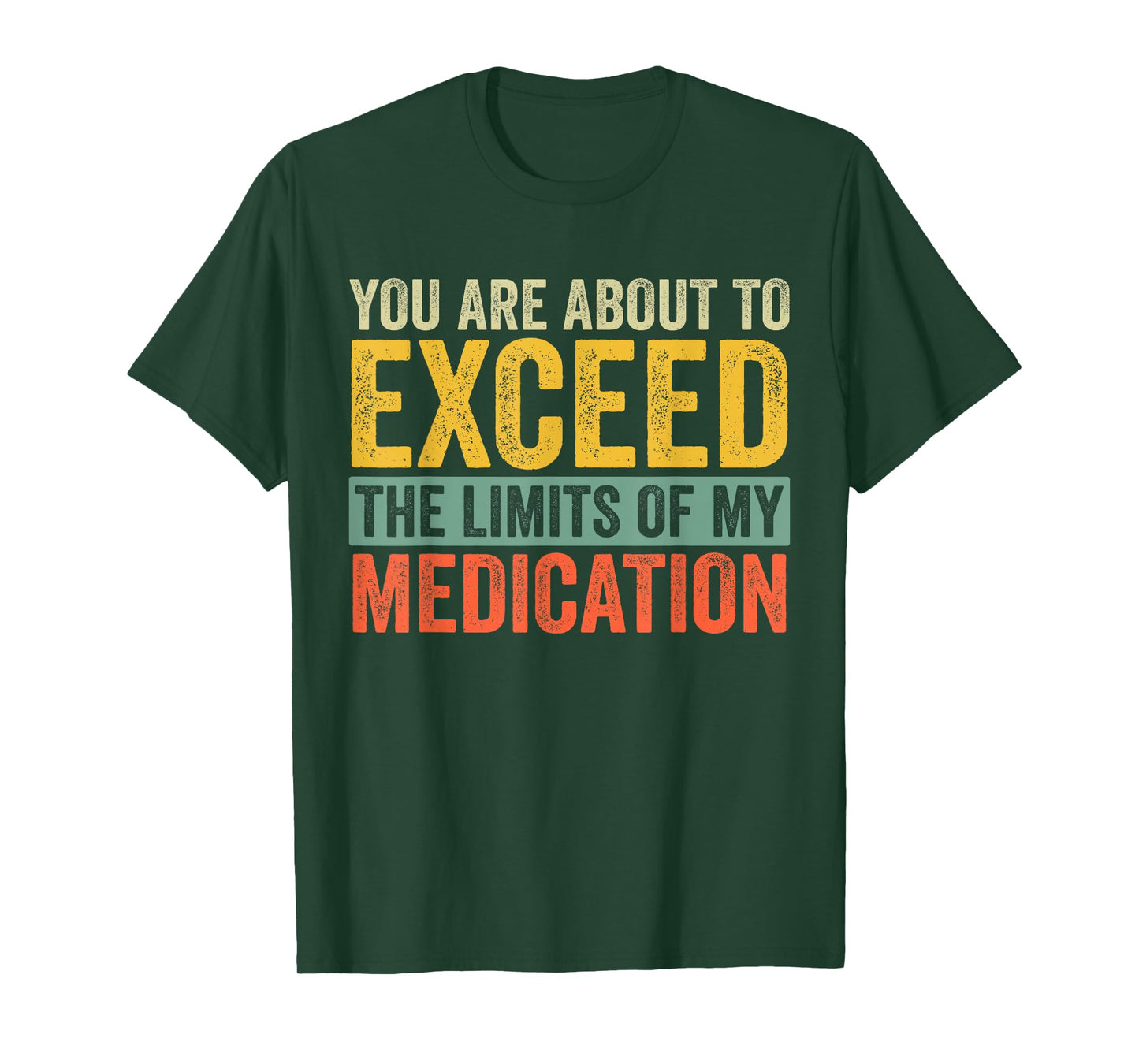 You're About to Exceed the Limits of My Medication T-Shirt