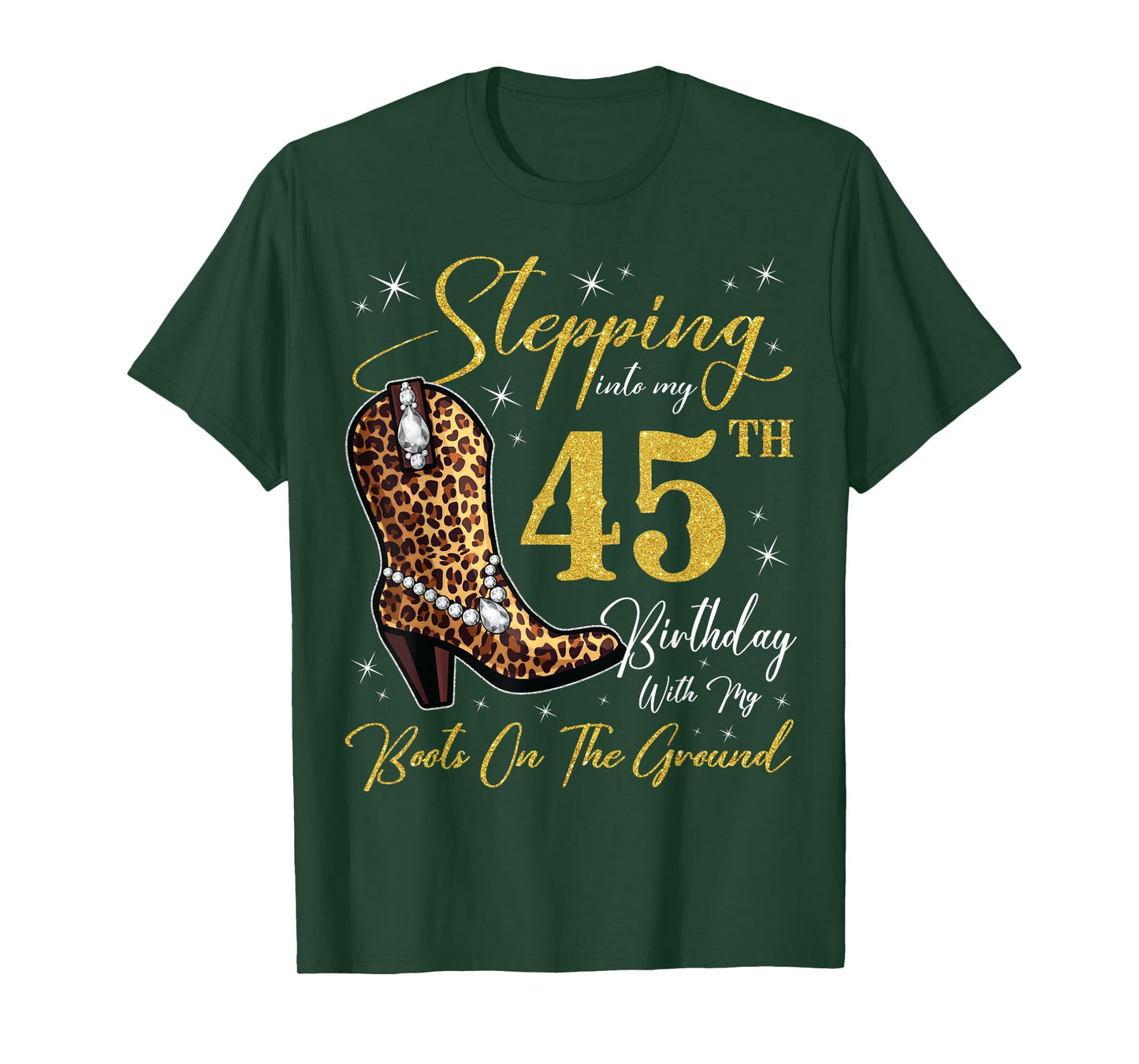 Stepping Into My 45th Birthday With My Boots On The Ground T-Shirt