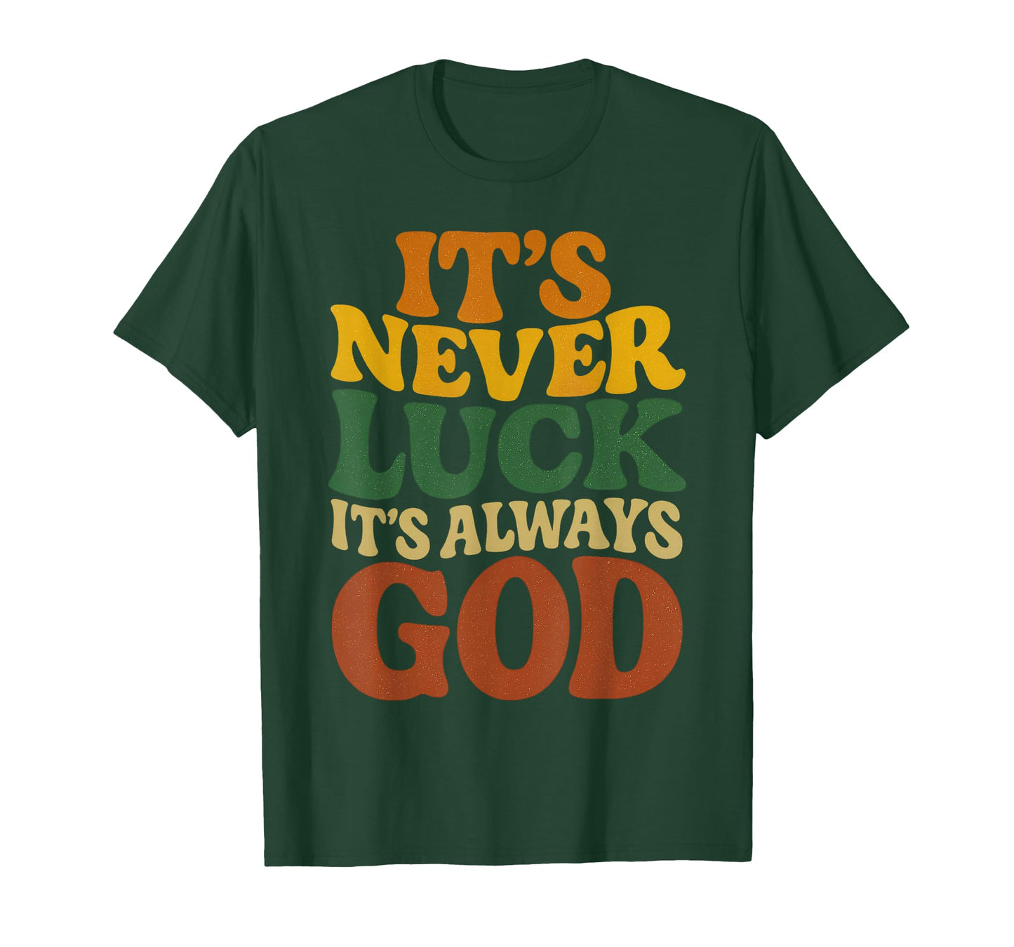 It's Never Luck Always God T-Shirt