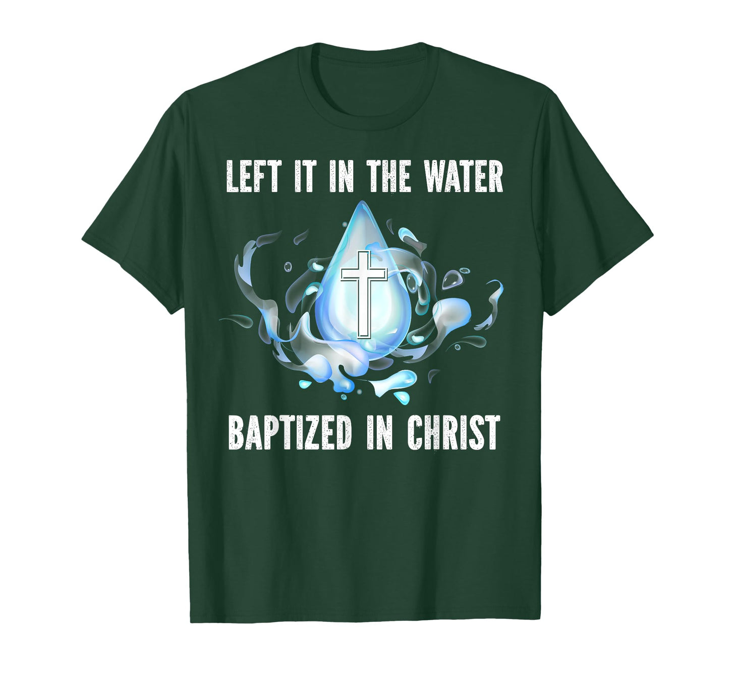 Left it in The Water Babtized in Christ Baptism Bible Lover T-Shirt
