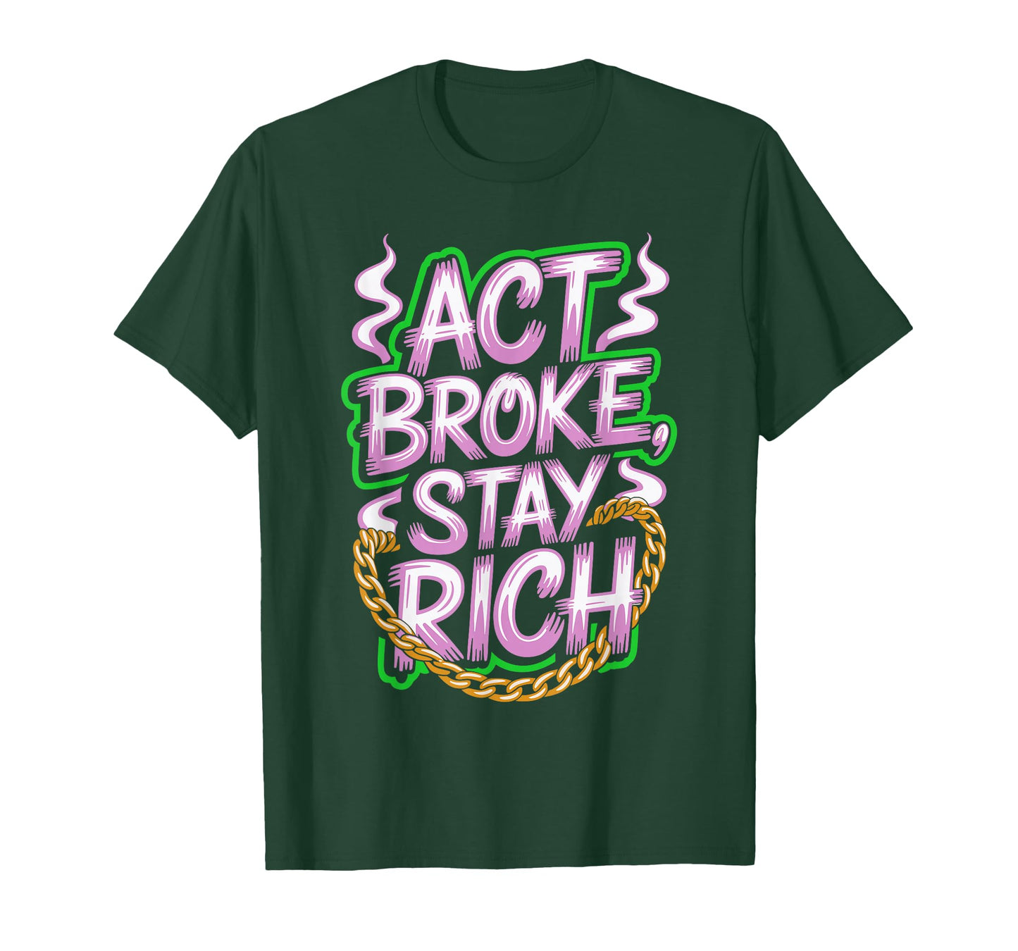 Act Broke Stay Rich Money Mindset Quote Hustle Lifestyle T-Shirt