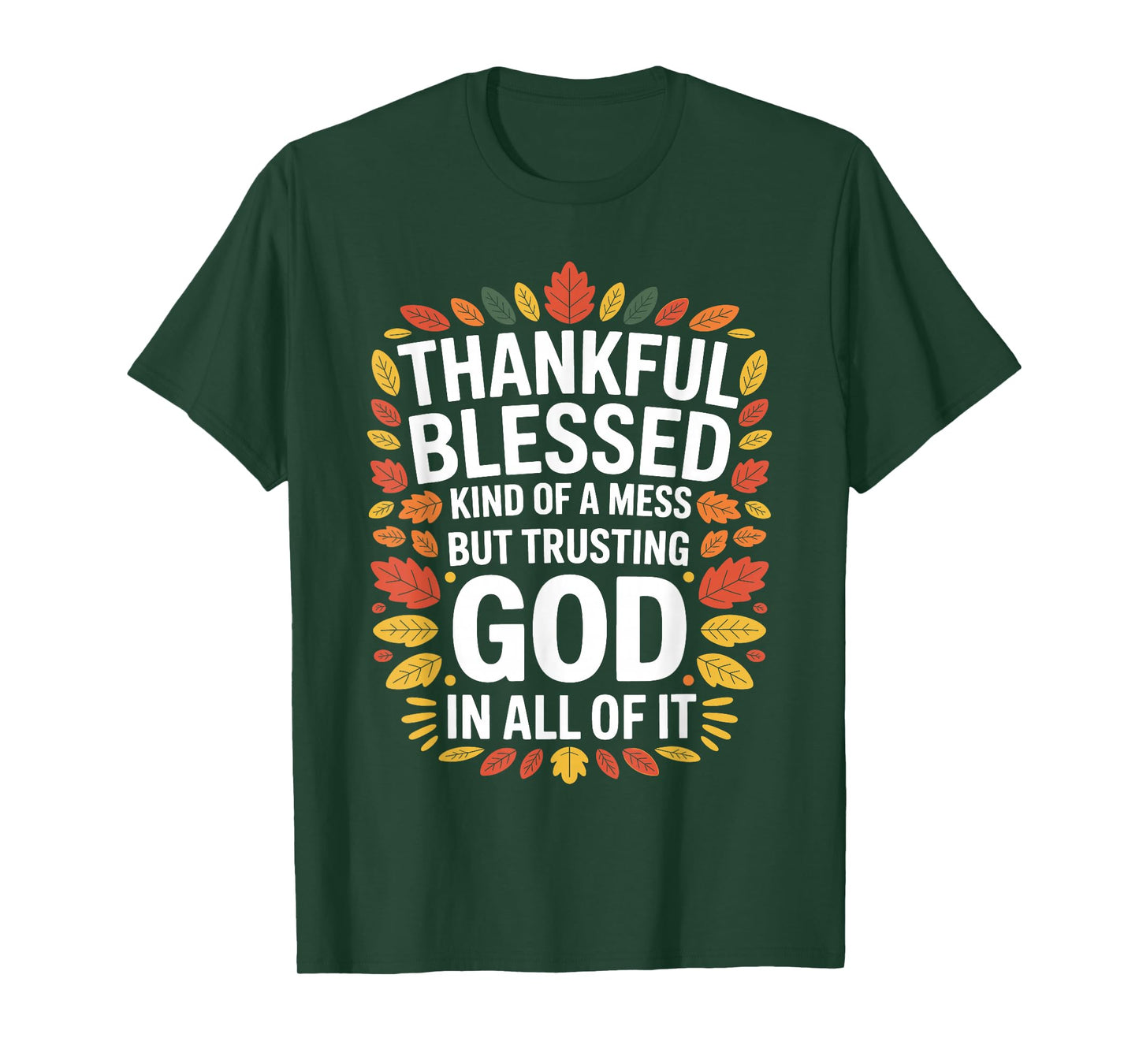 Thankful Blessed Kinda A Mess Trusting God Fall Thanksgiving T-Shirt