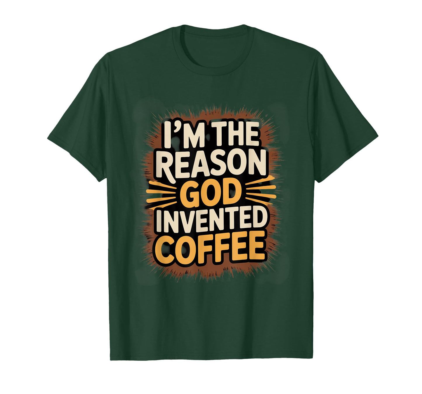 I'm The Reason God Invented Coffee Humor T-Shirt