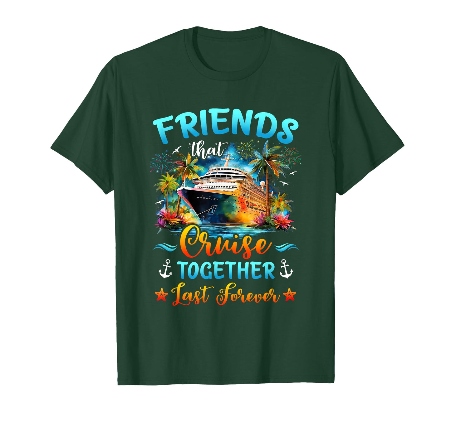 Friends That Cruise Together Last Forever Friends Cruising T-Shirt