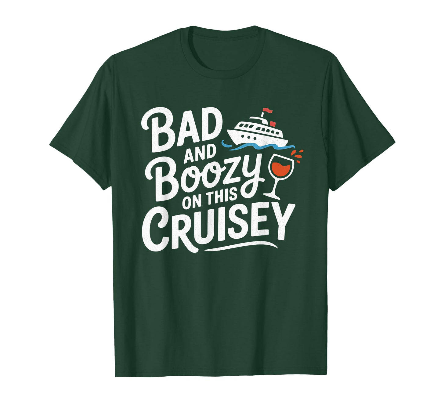 Bad and Boozy On This Cruisey Funny T-Shirt