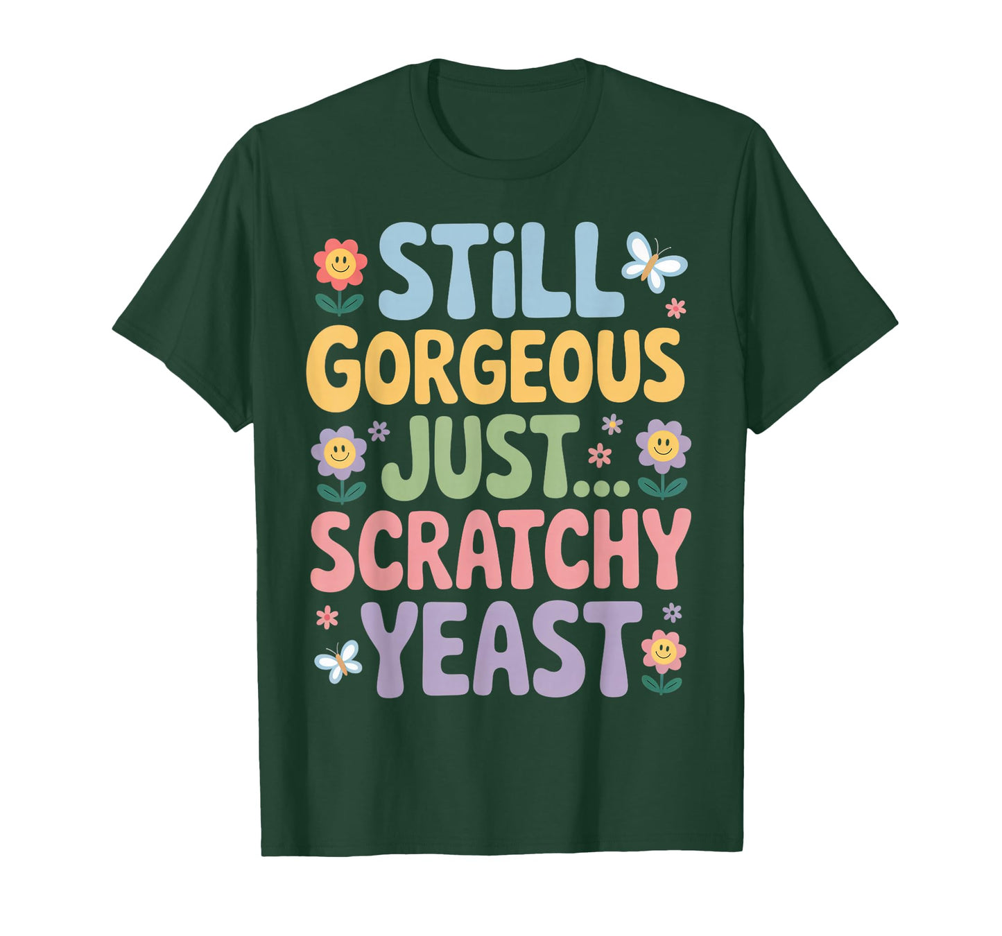 Inappropriate Humor Gorgeous Just Scratchy Yeast Infection T-Shirt