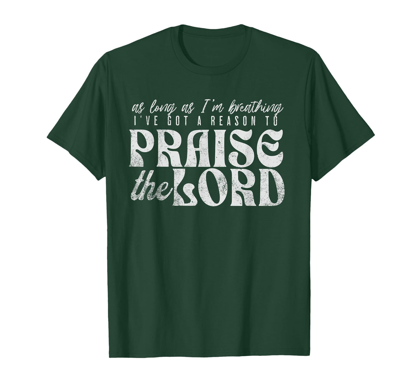As Long As I'm Breathing I've Got a Reason to Praise T-Shirt