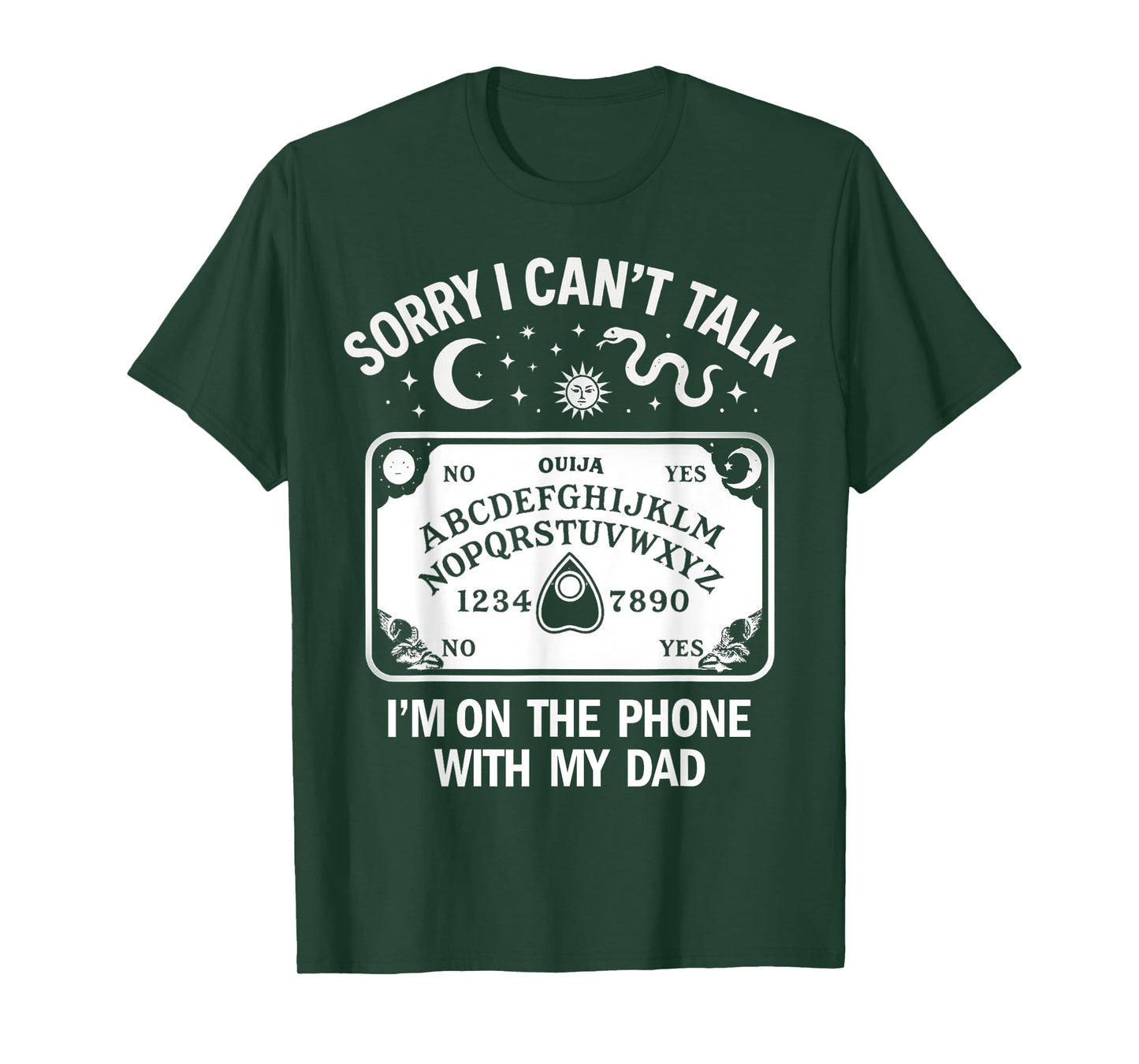 Sorry I Can't Talk I'm On The Phone with My Dad Ouija Board T-Shirt