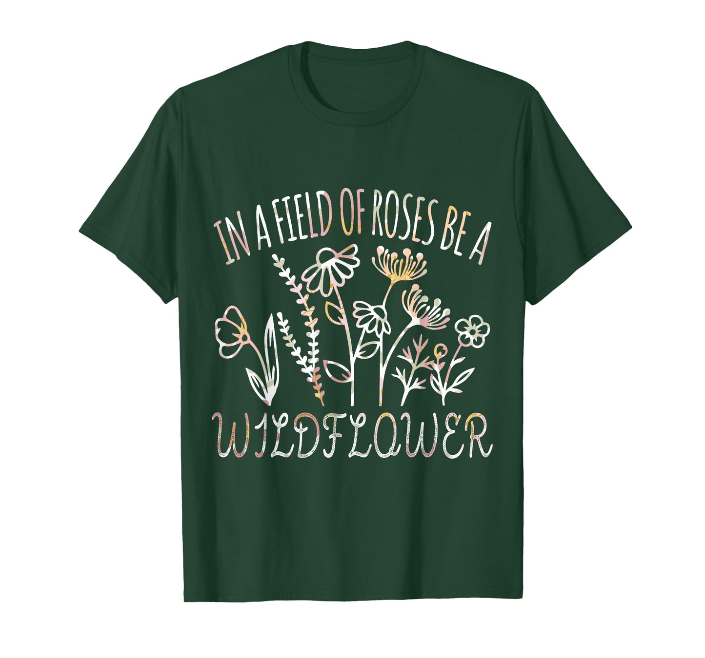 In a field of roses be a wildflower Funny Inspirational T-Shirt