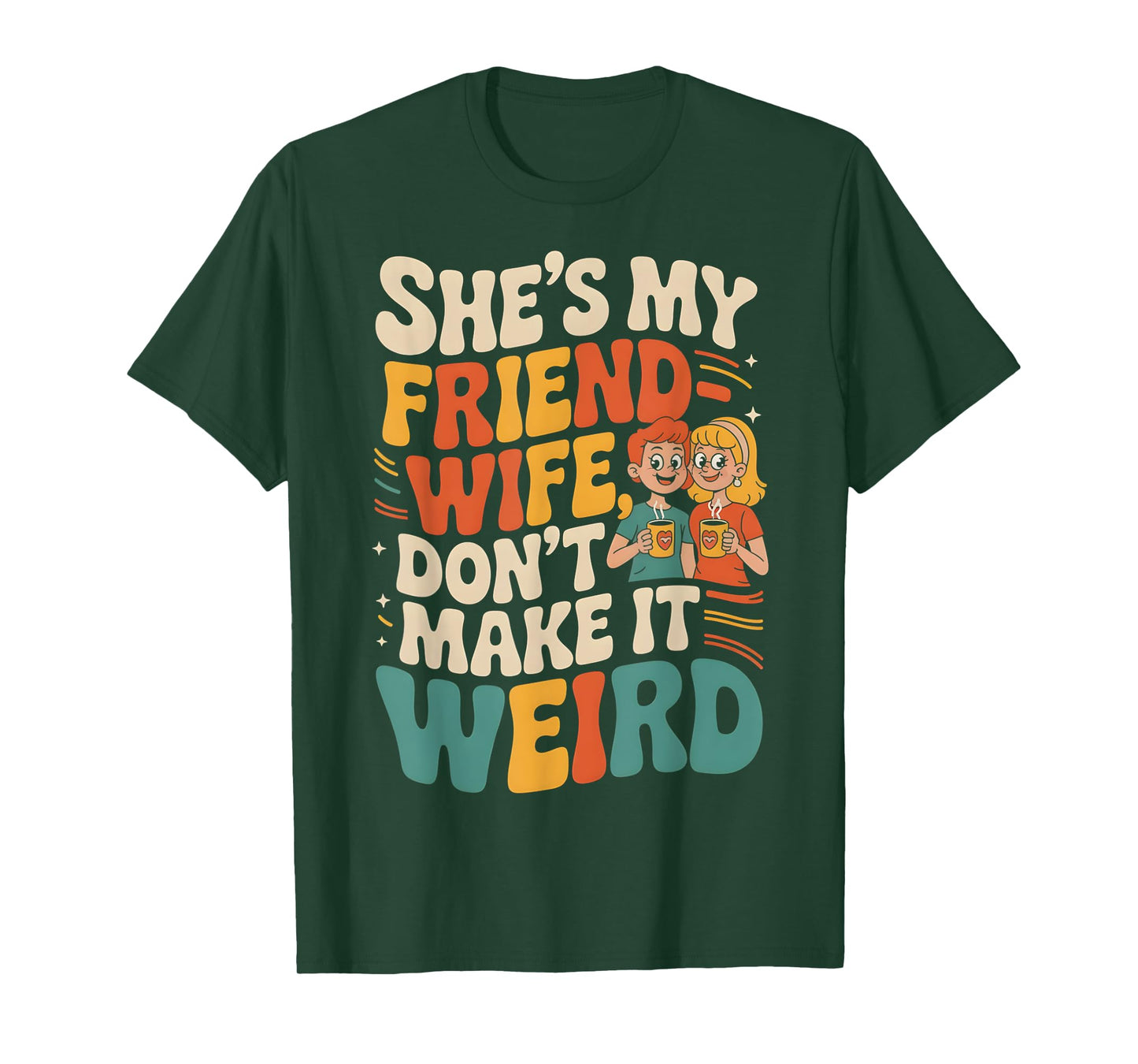 She's My Friend-Wife Don't Make It Weird Funny Friend Wife T-Shirt