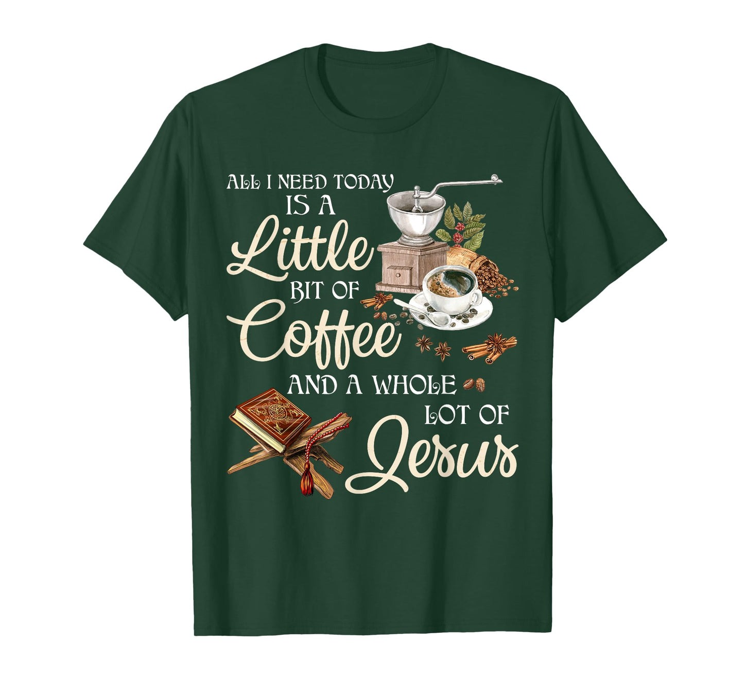 All I Need Today Is A Little Bit Of Coffee A Whole Lot Jesus T-Shirt