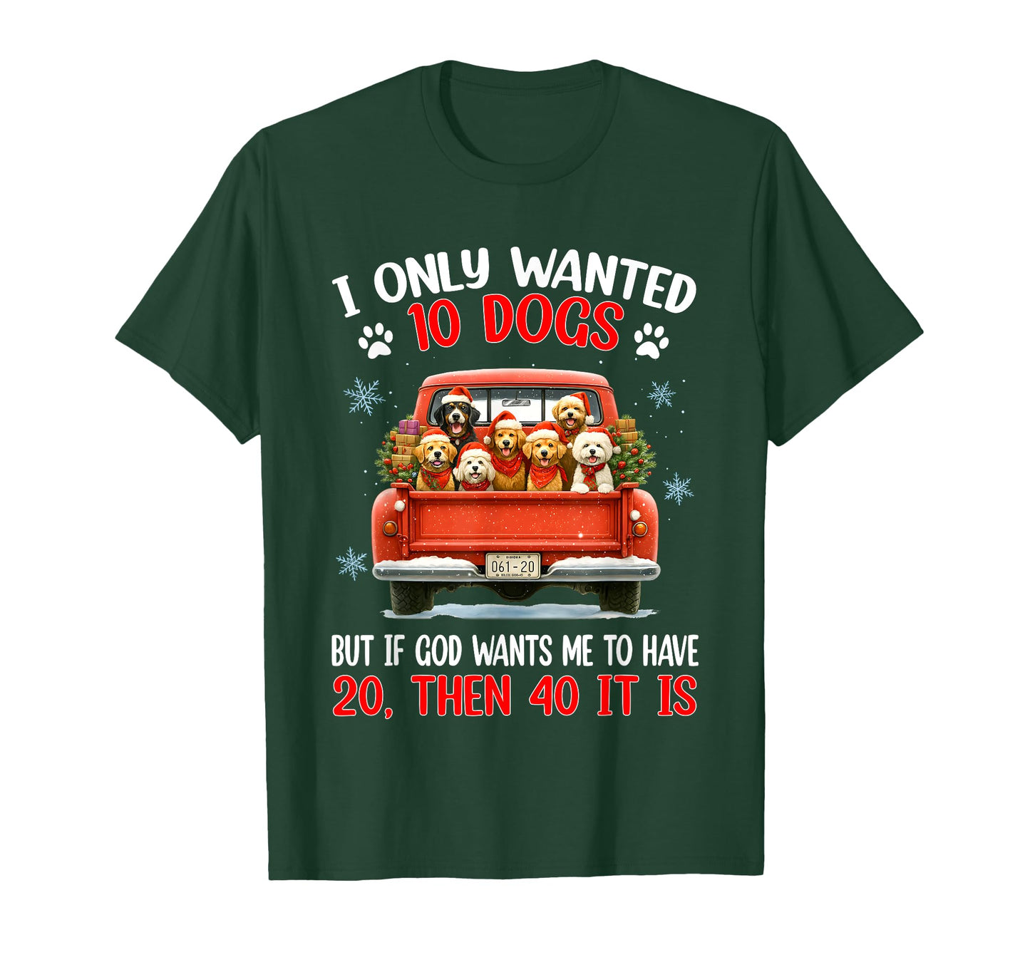 I Only Wanted 10 Dogs But If God Wants Me to Have 20 Then 40 T-Shirt