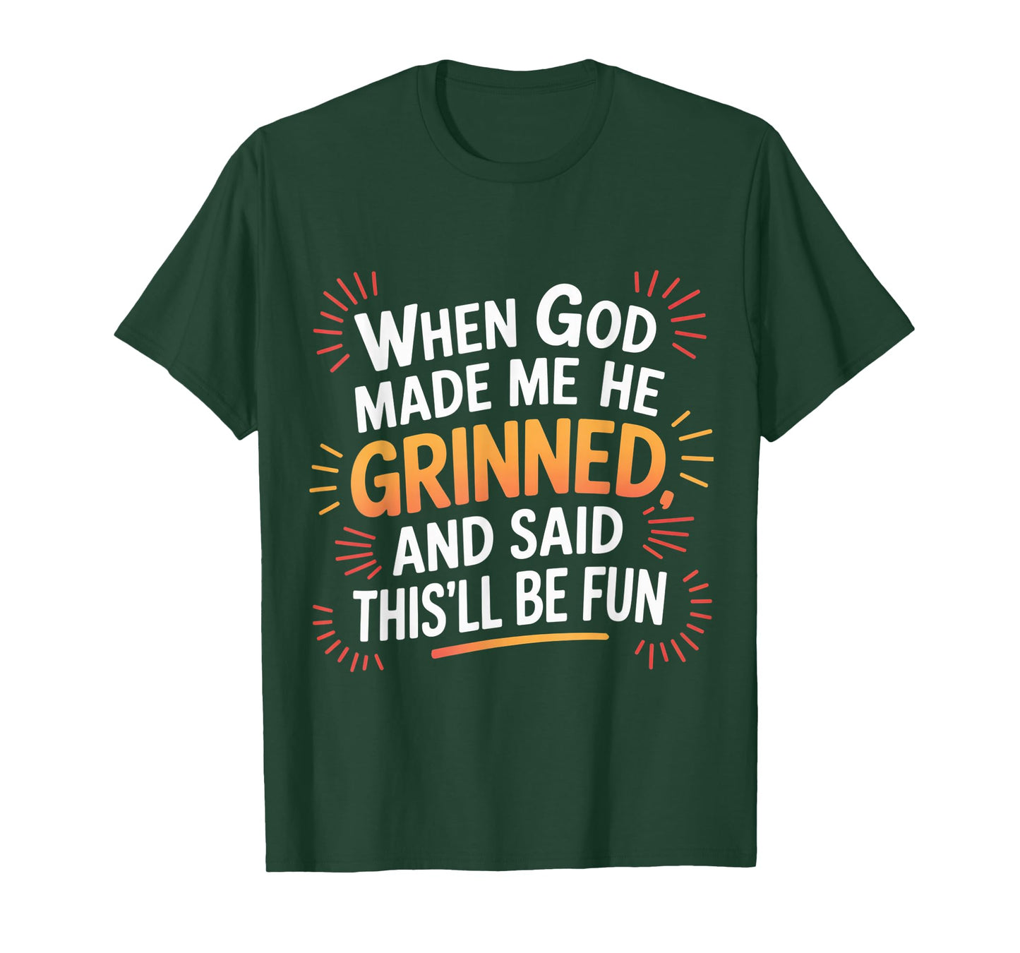When God Made Me He Grinned Funny Fun Religious Quote T-Shirt