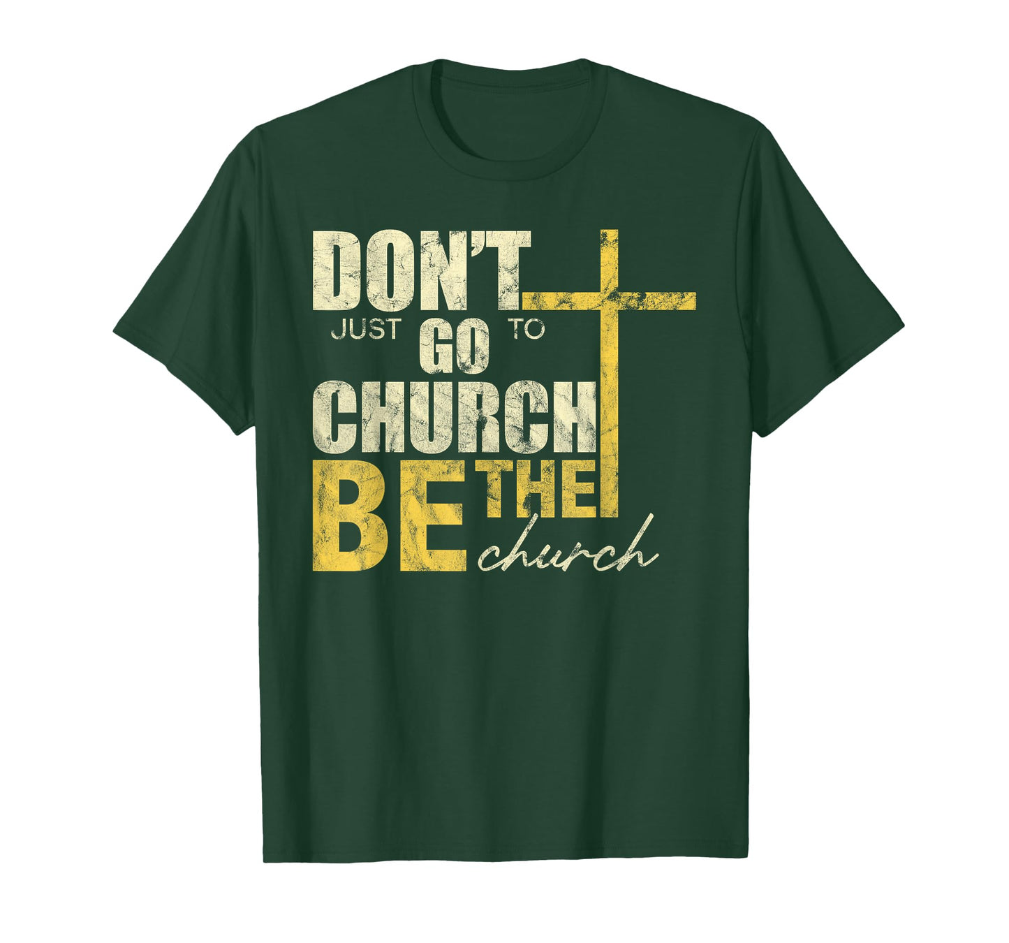 Don't Just Go To Church Be The Church Cross T-Shirt