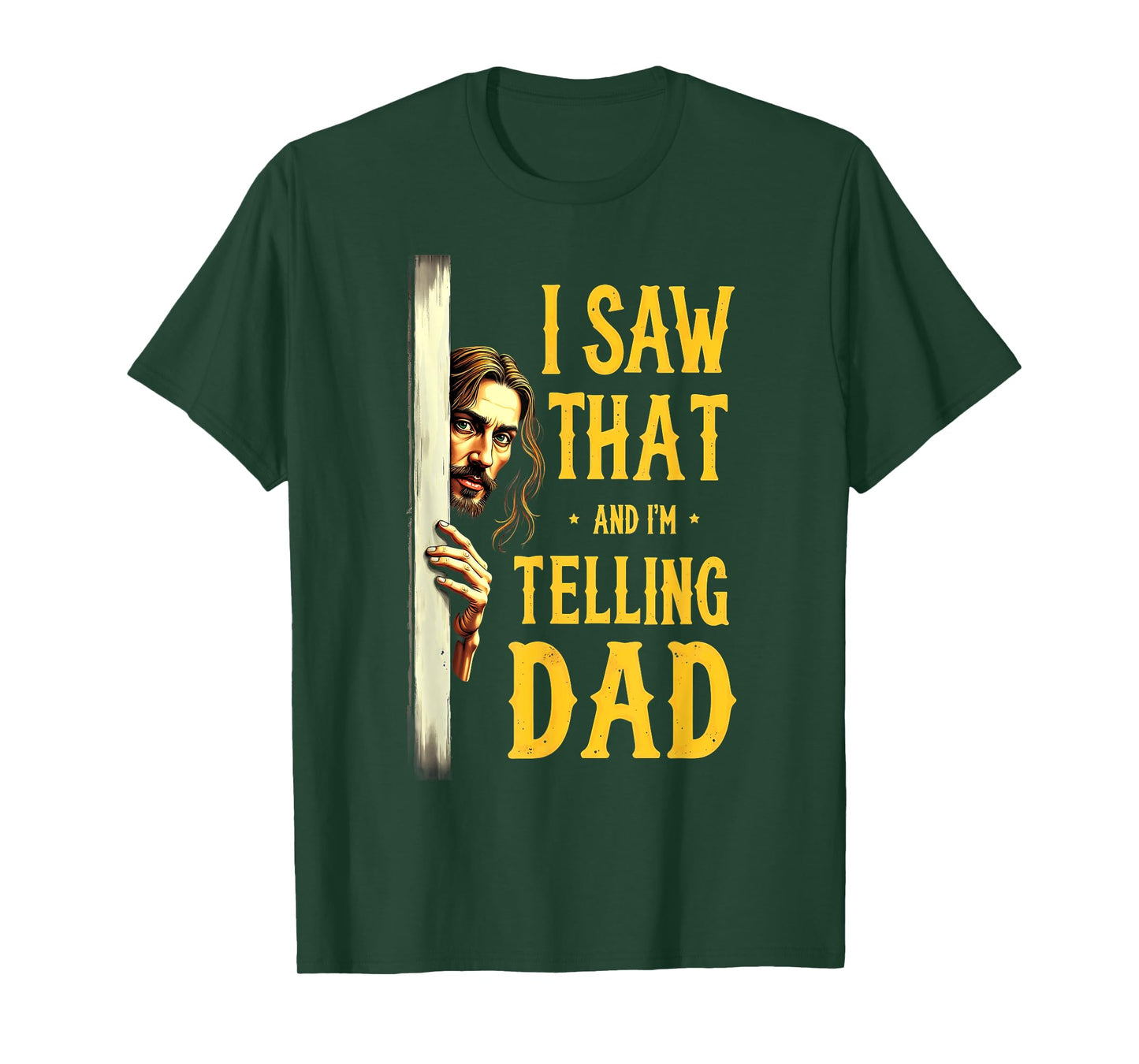 Christian Jesus I Saw That I'm Telling Dad T-Shirt