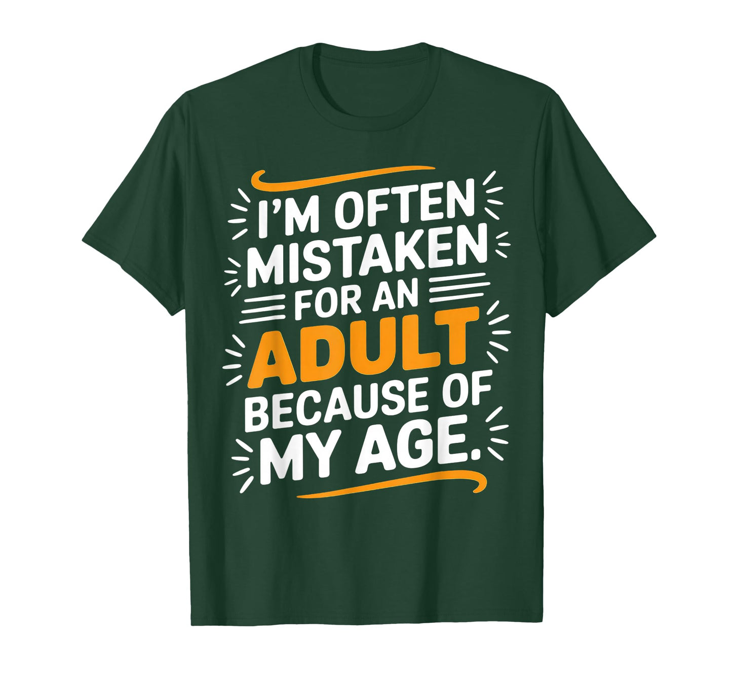 I'm Often Mistaken For An Adult Because Of My Age T-Shirt