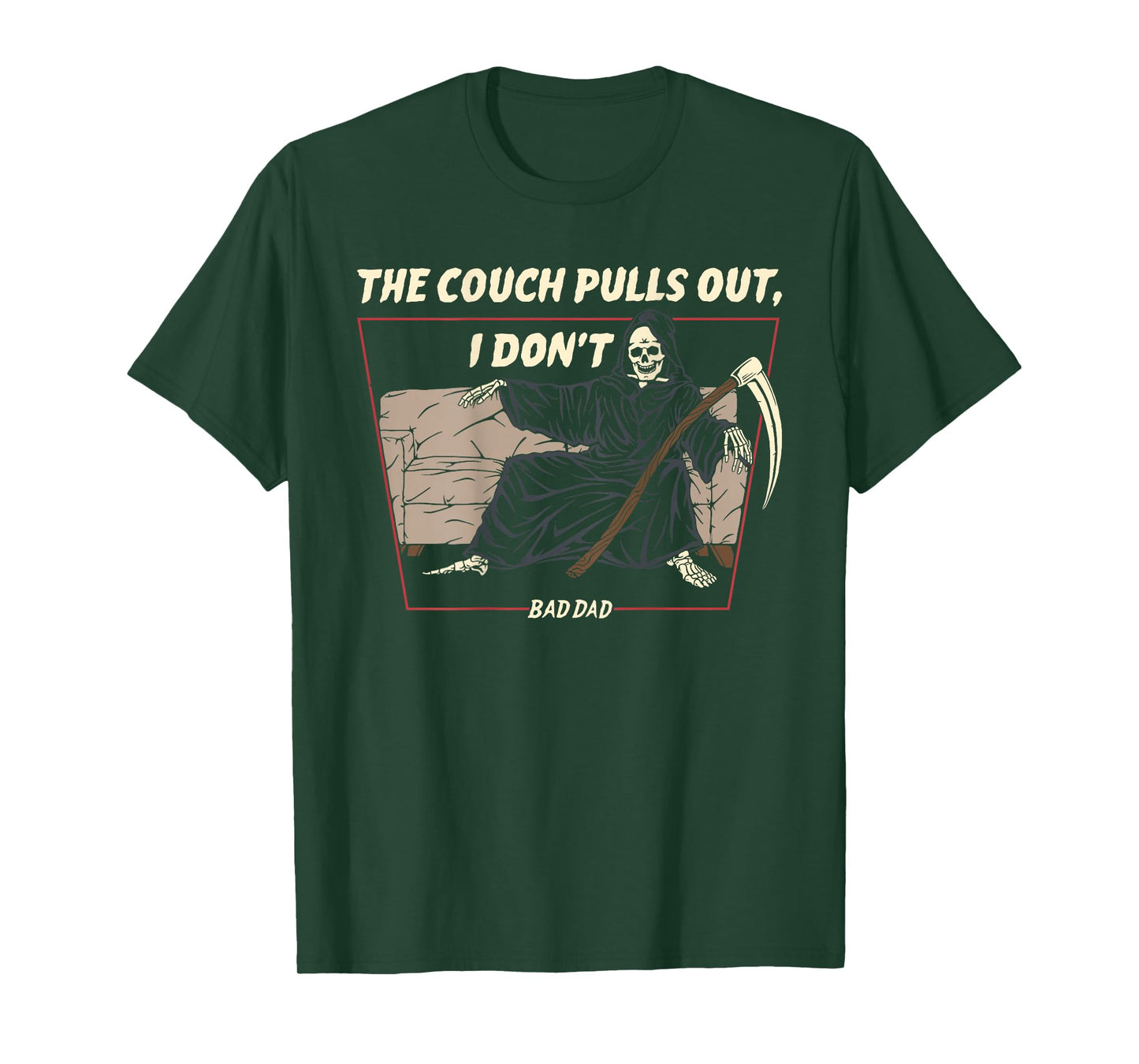 The Couch Pull Out I Don't Bad Dad The Death Funny (On Back) T-Shirt
