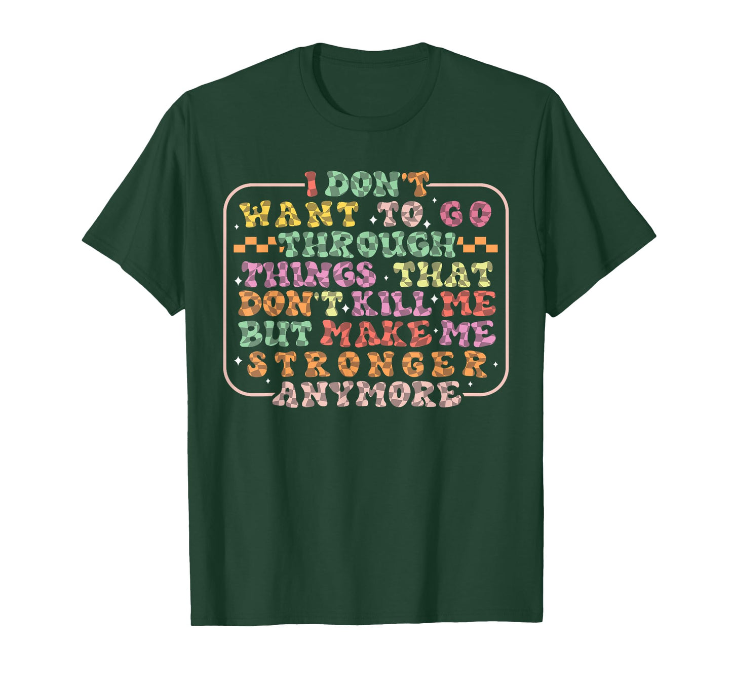 I Don't Want To Go Through Things That Don't Kill Me Groovy T-Shirt