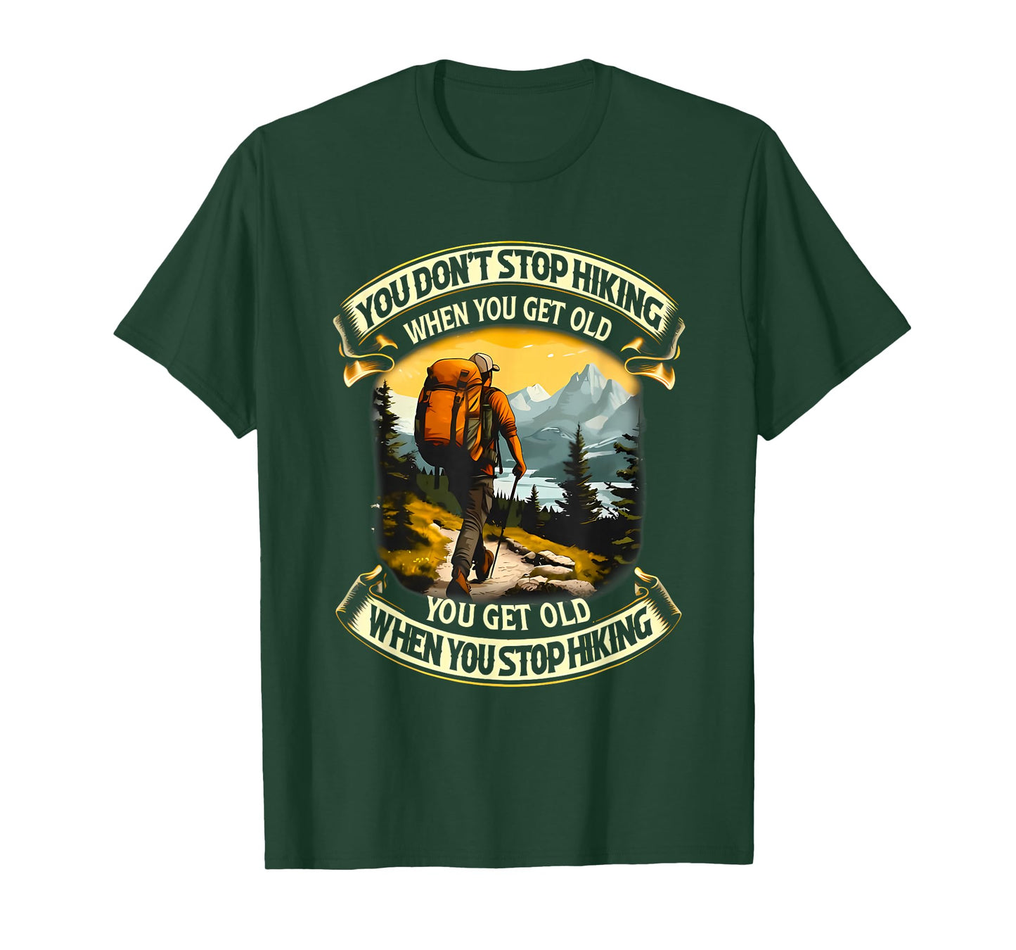 you don't stop hiking when you get old you get old T-Shirt